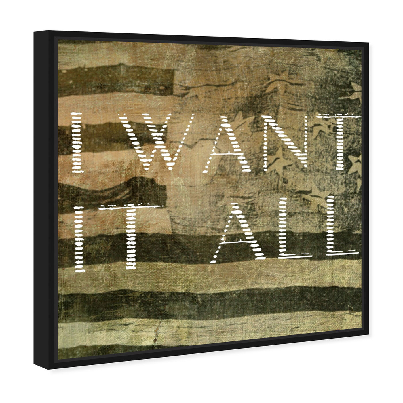 Angled view of I Want It All featuring typography and quotes and quotes and sayings art.