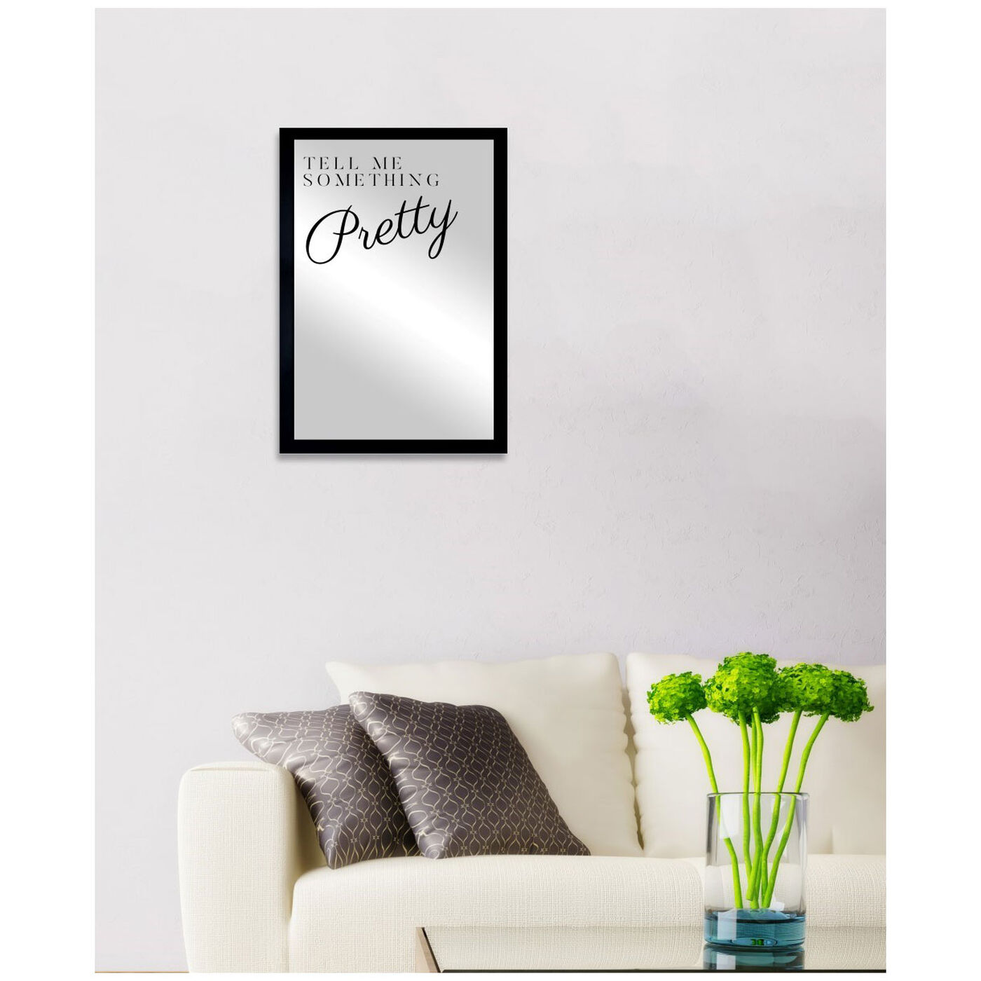 Hanging view of Tell Me Something Mirror featuring typography and quotes and beauty quotes and sayings art.