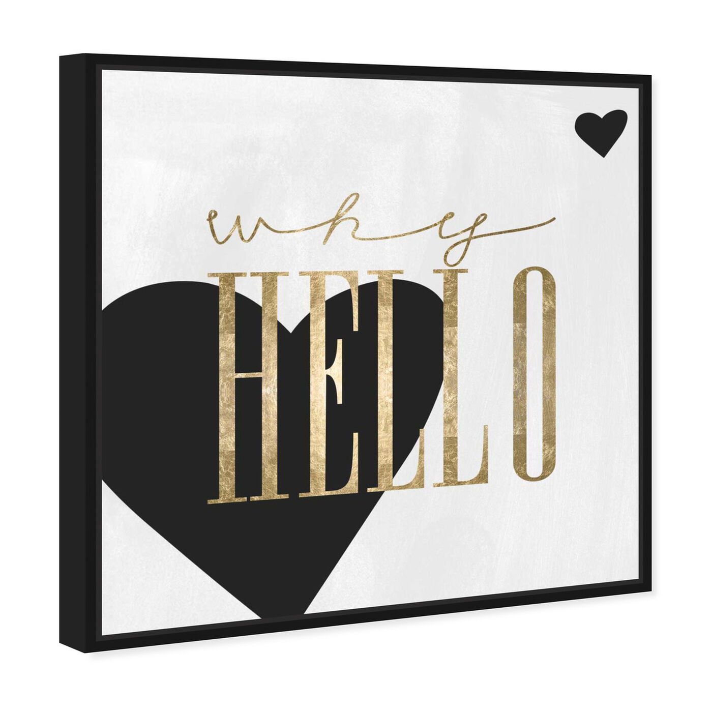Angled view of Why Hello featuring typography and quotes and love quotes and sayings art.
