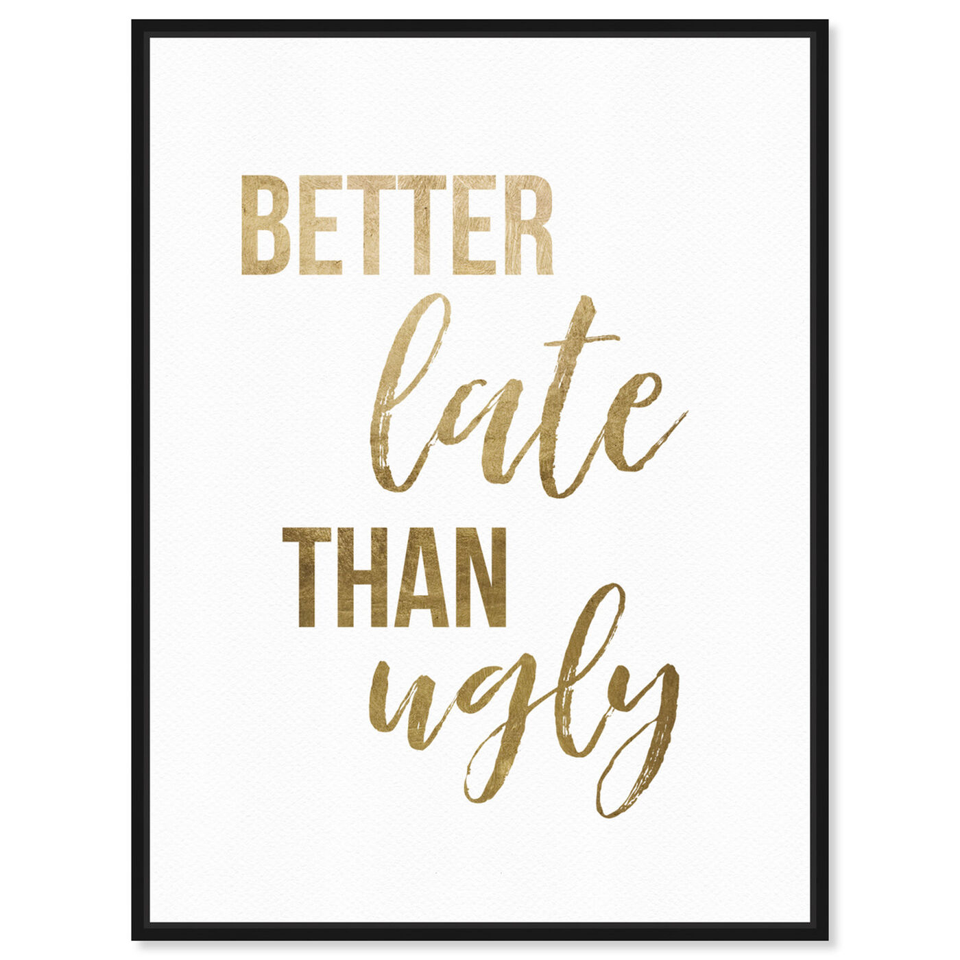 Front view of Better Late than Ugly featuring typography and quotes and fashion quotes and sayings art.