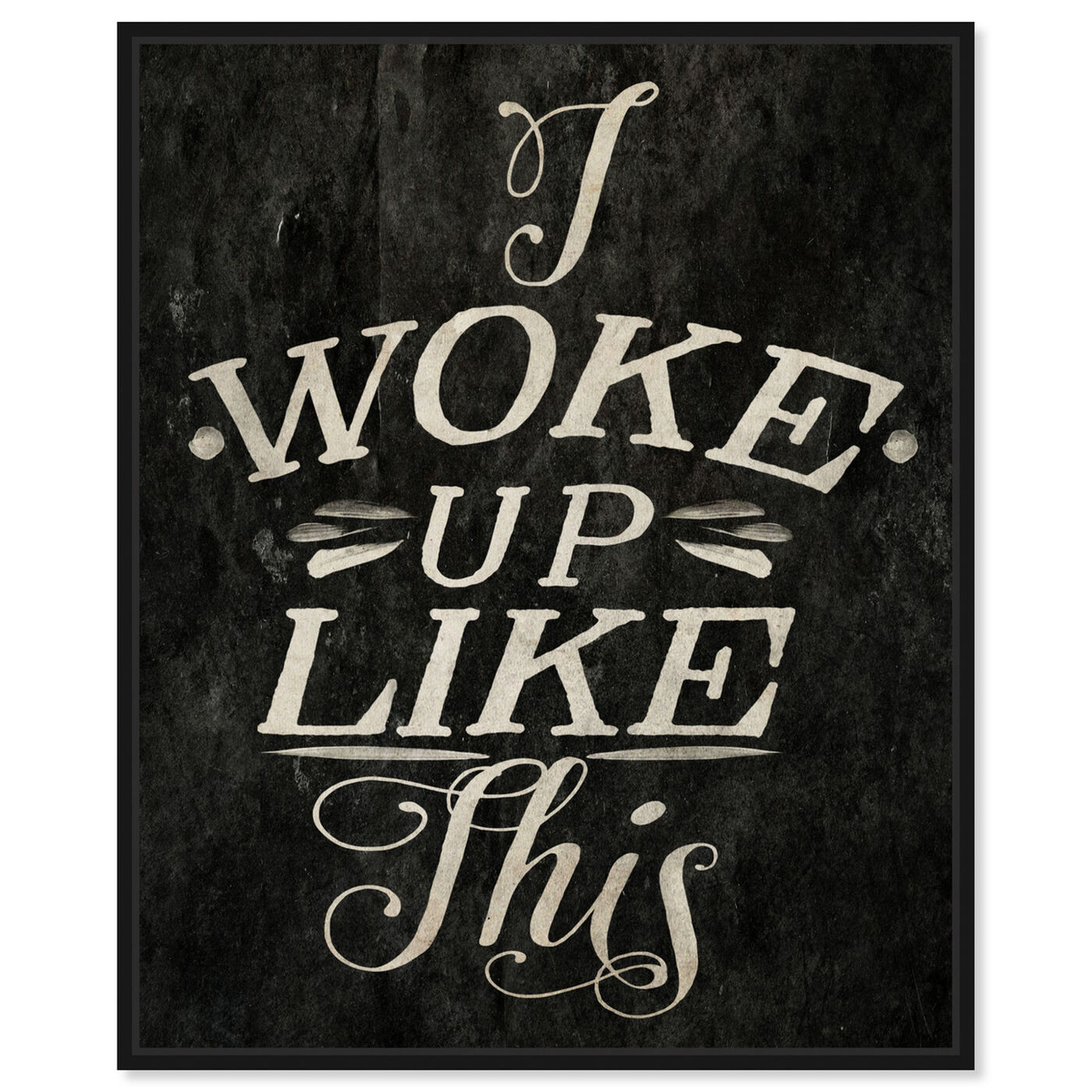 Front view of I Woke Up Like This featuring typography and quotes and funny quotes and sayings art.