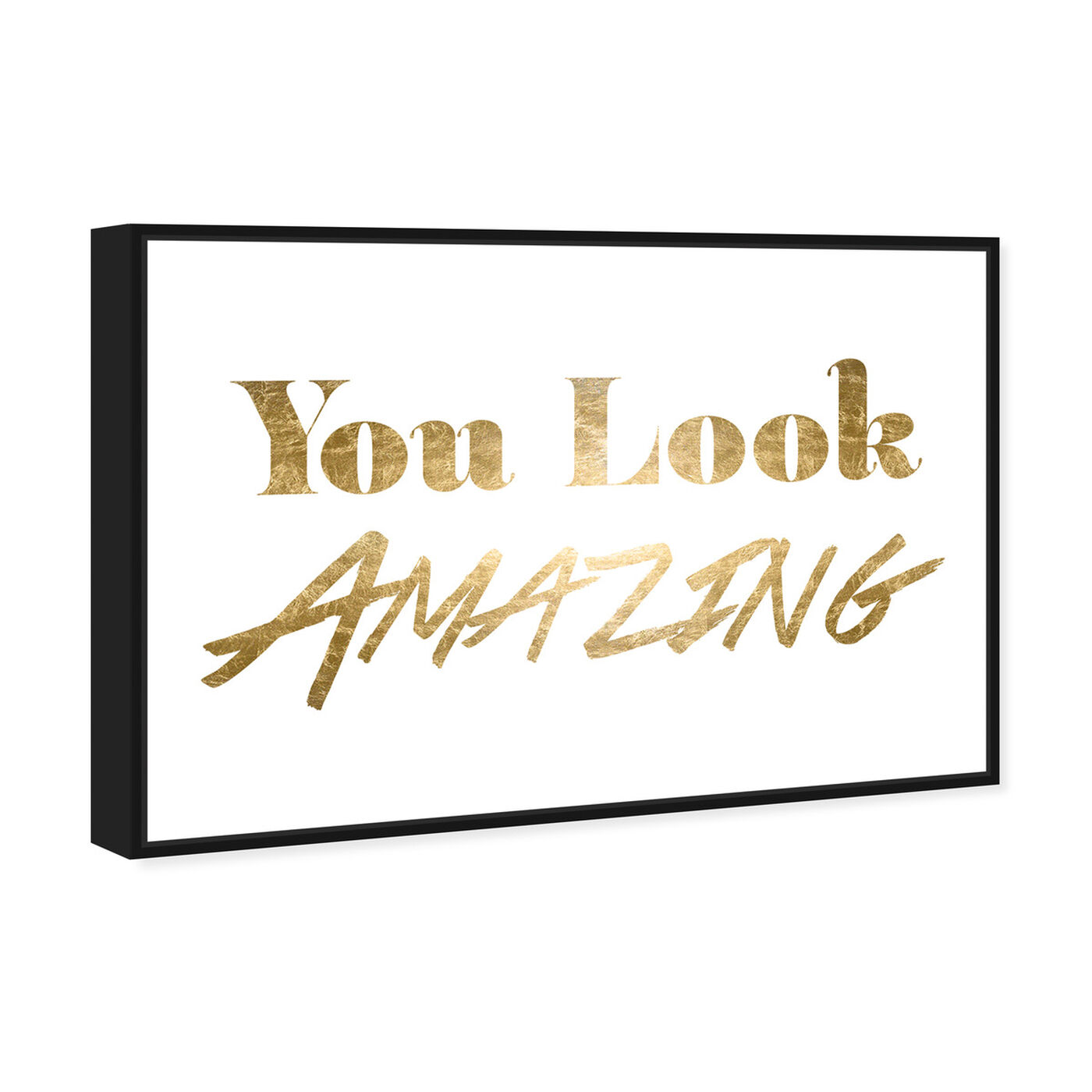 Angled view of You Look Amazing Gold Foil featuring typography and quotes and beauty quotes and sayings art.