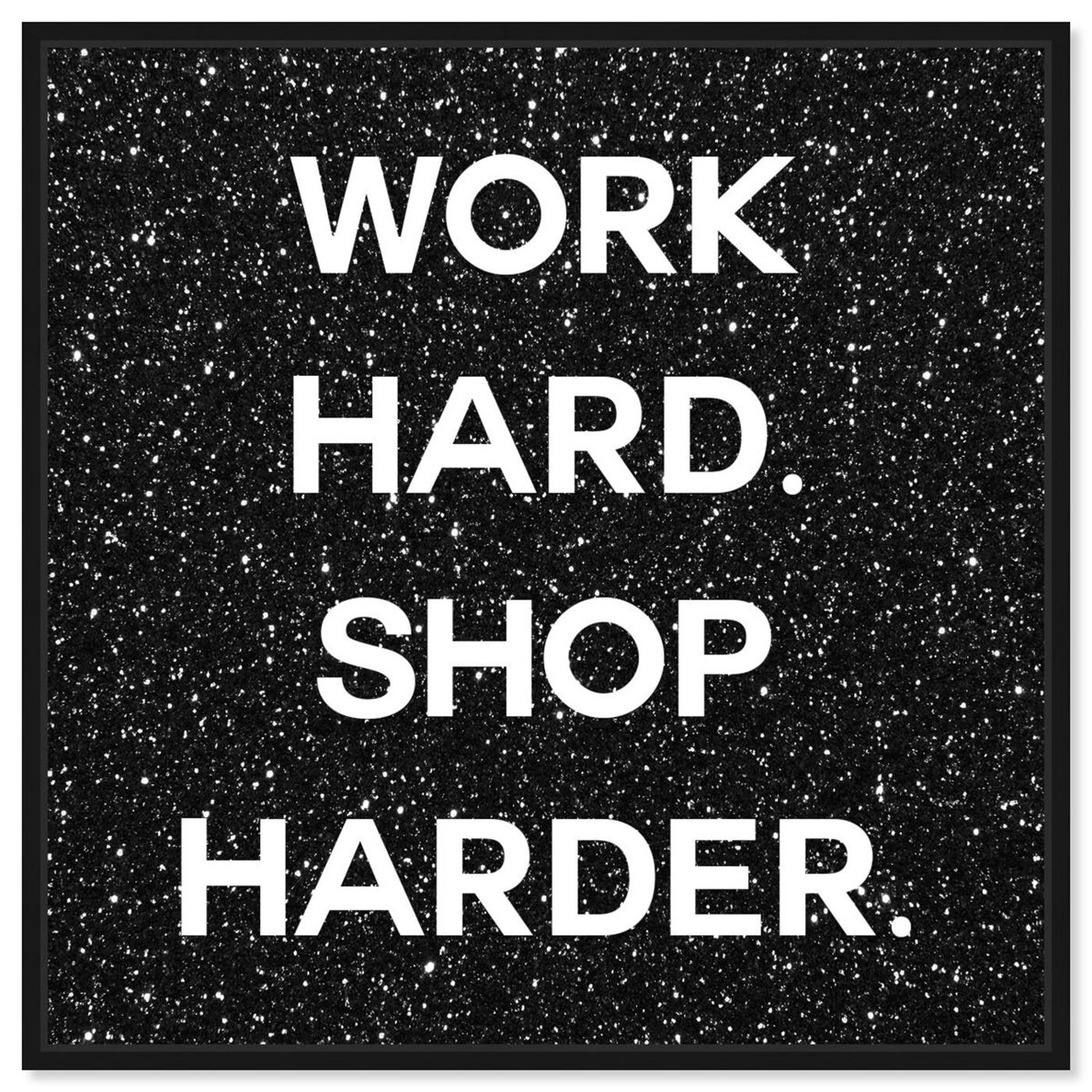 Front view of Work Hard Shop Harder Black featuring typography and quotes and inspirational quotes and sayings art.