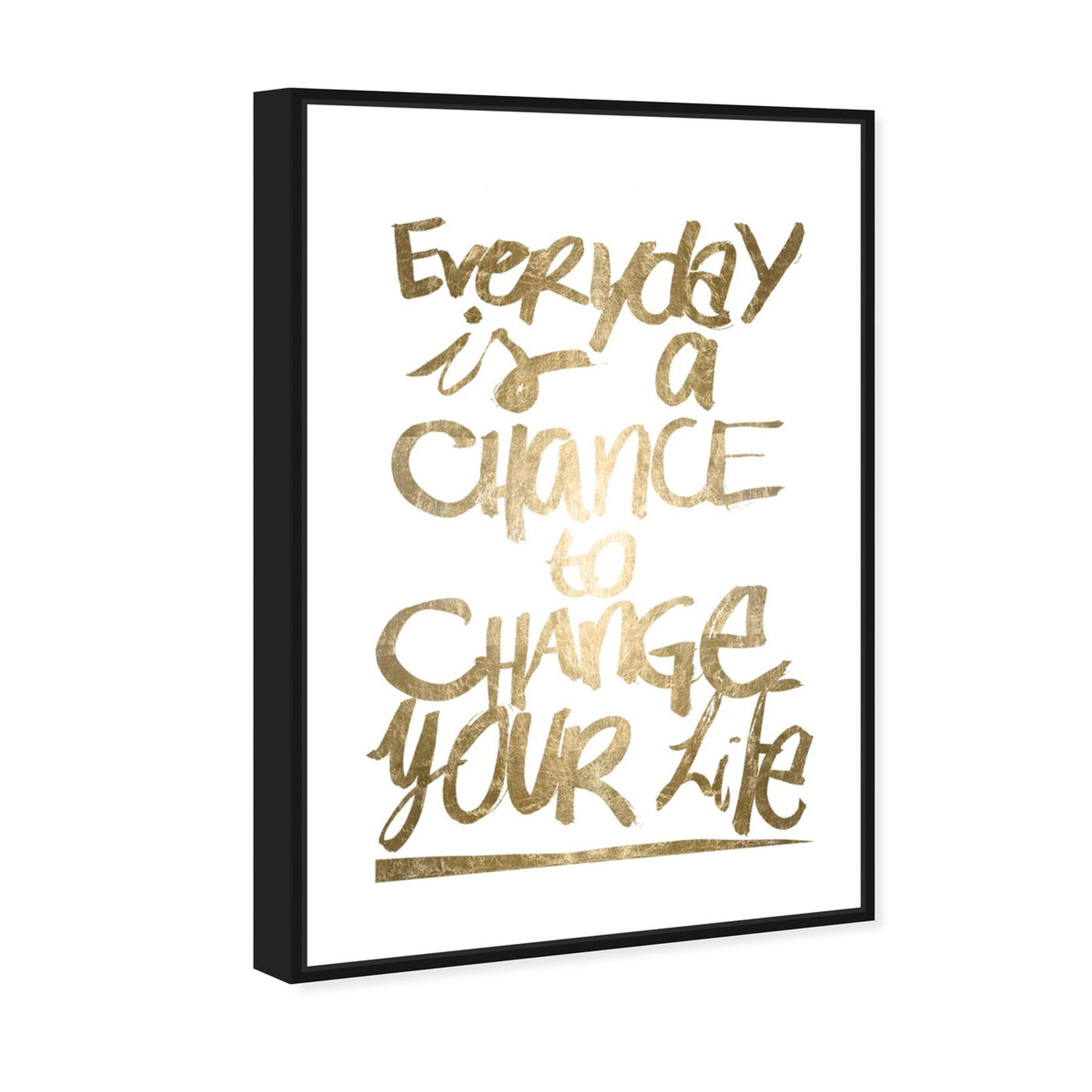 Angled view of Everyday is a Chance featuring typography and quotes and motivational quotes and sayings art.