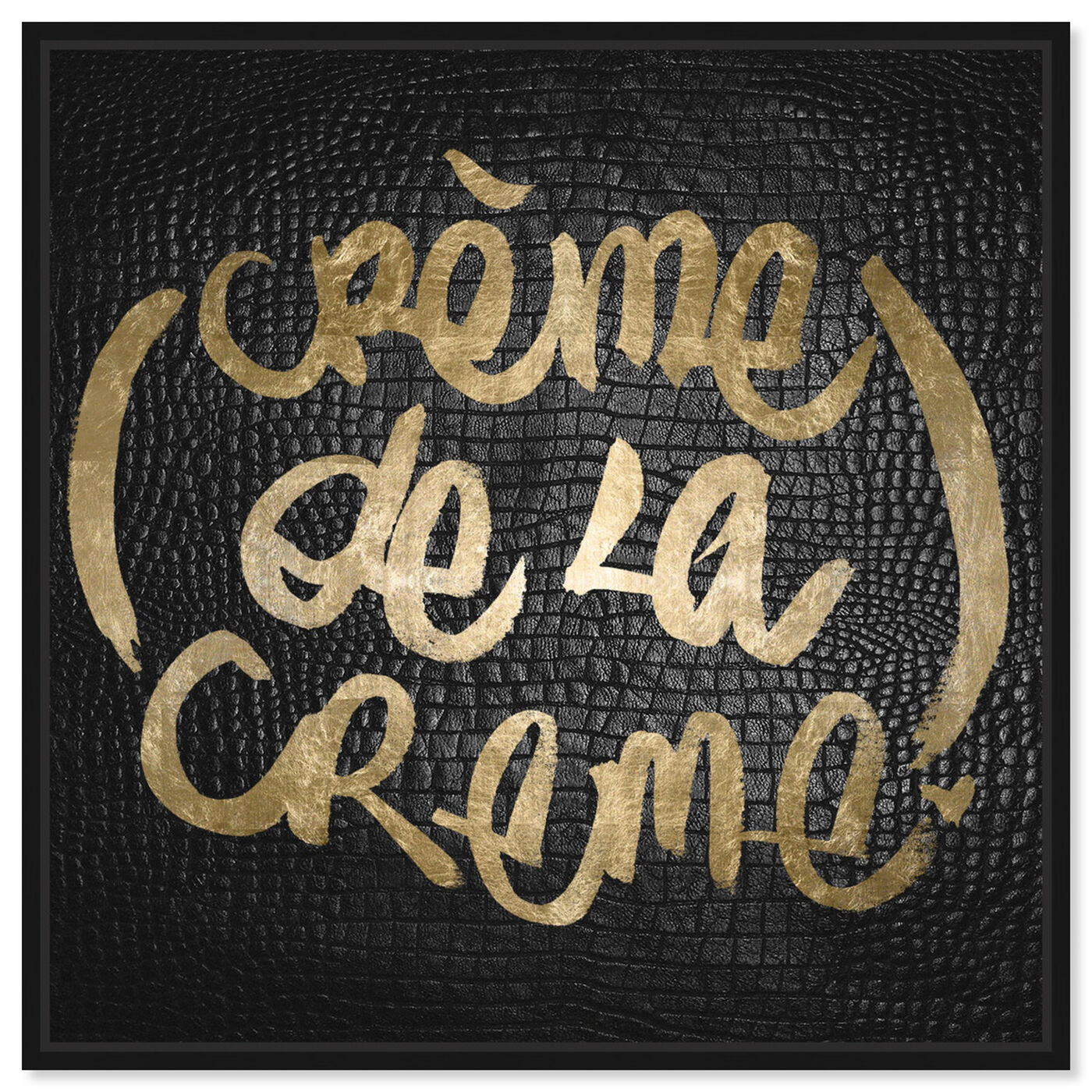Front view of Crème de la Crème featuring typography and quotes and quotes and sayings art.