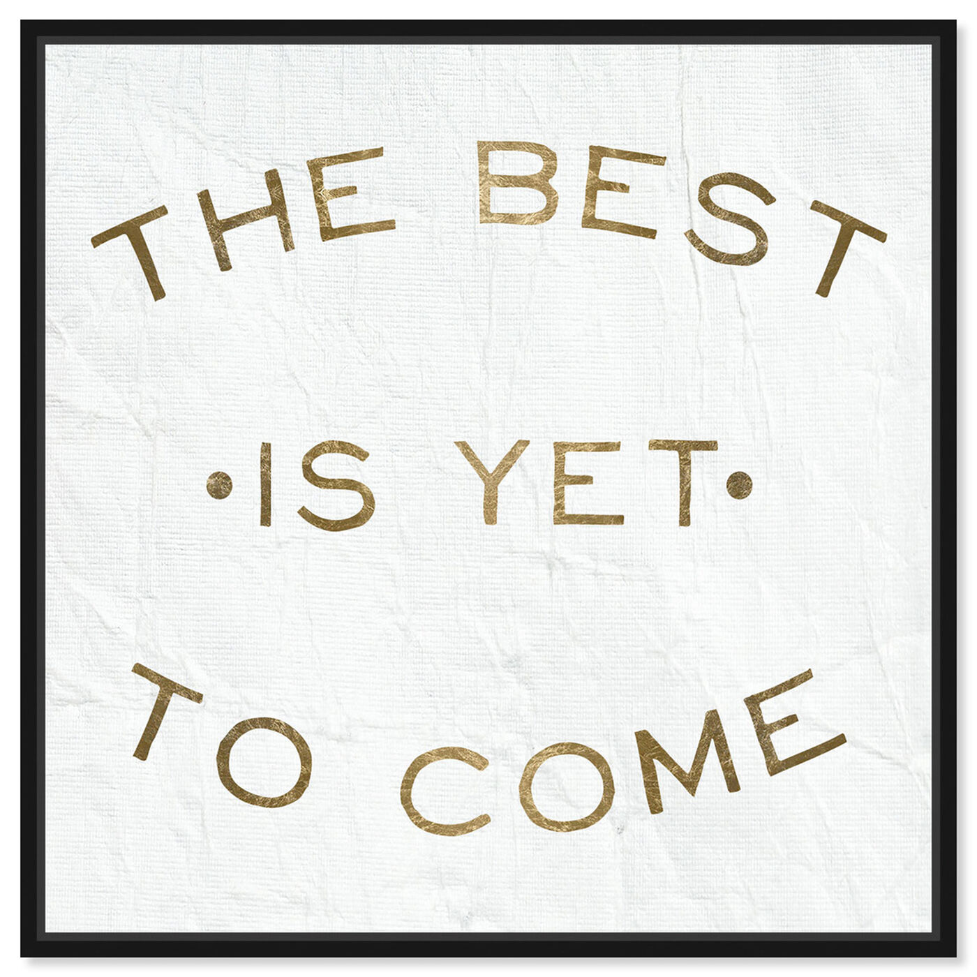Front view of The Best Is Yet To Come featuring typography and quotes and inspirational quotes and sayings art.