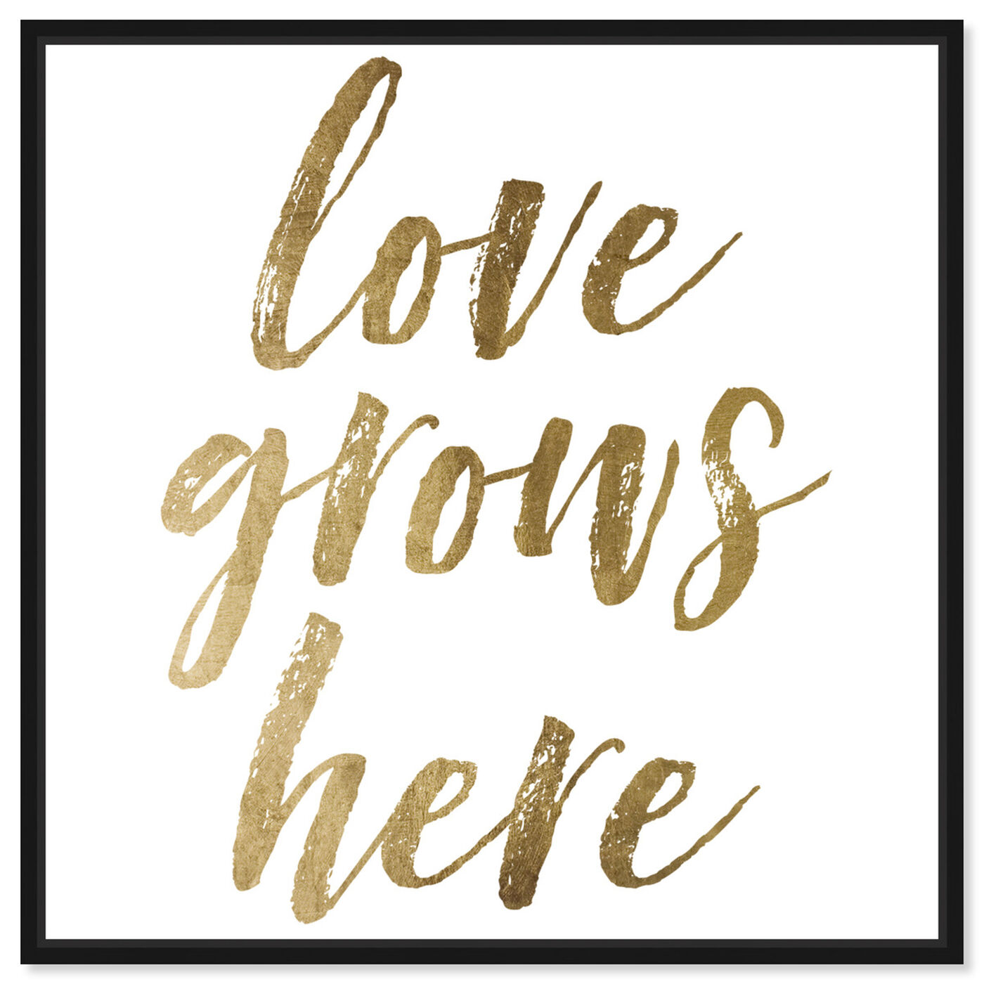 Front view of Love Grows Here Gold featuring typography and quotes and love quotes and sayings art.