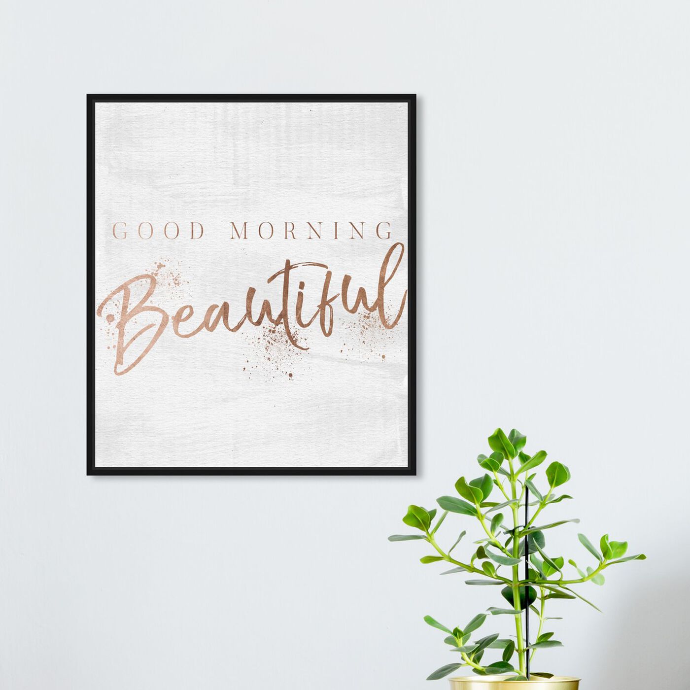 Hanging view of Good Morning Beautiful Rose Gold featuring typography and quotes and beauty quotes and sayings art.