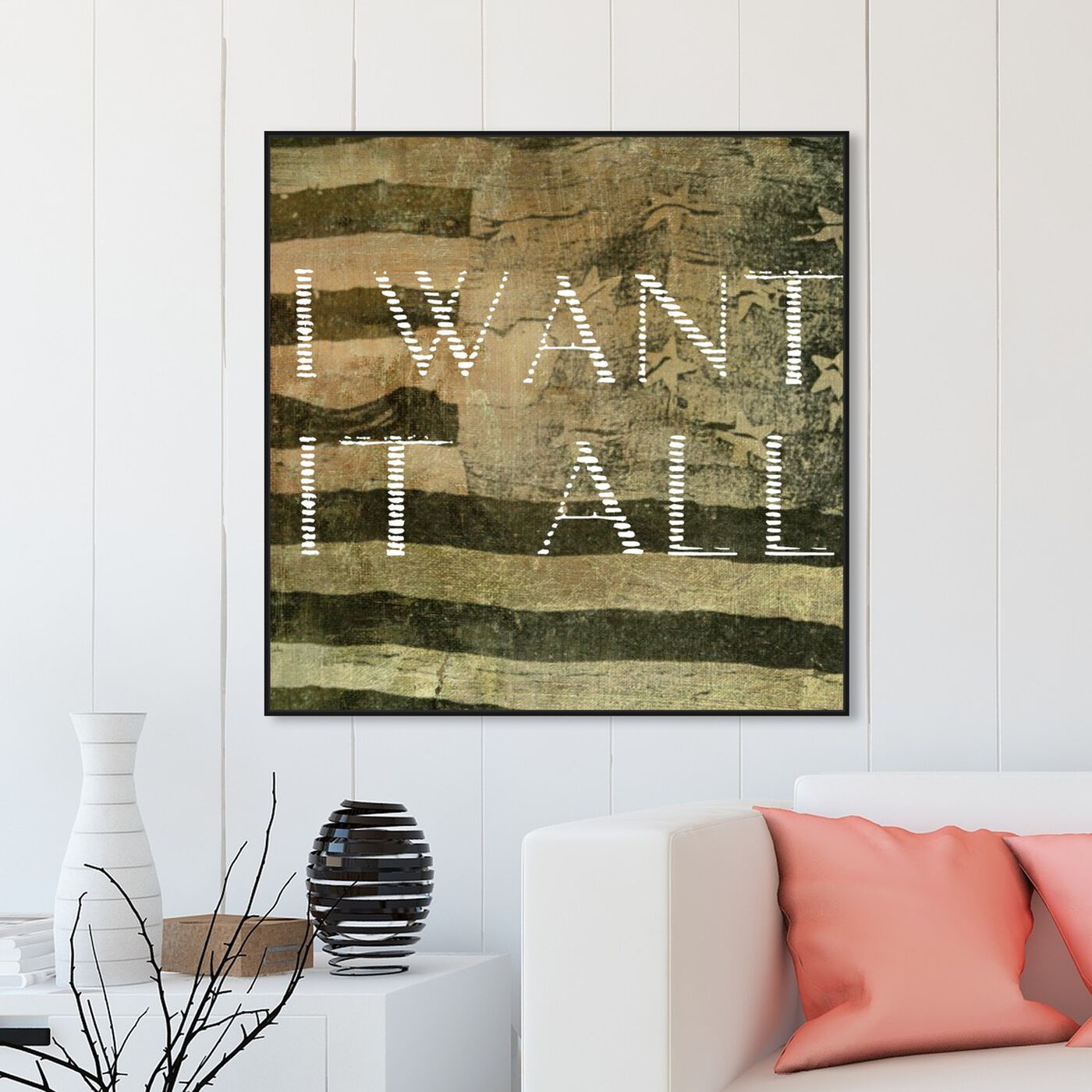Hanging view of I Want It All featuring typography and quotes and quotes and sayings art.