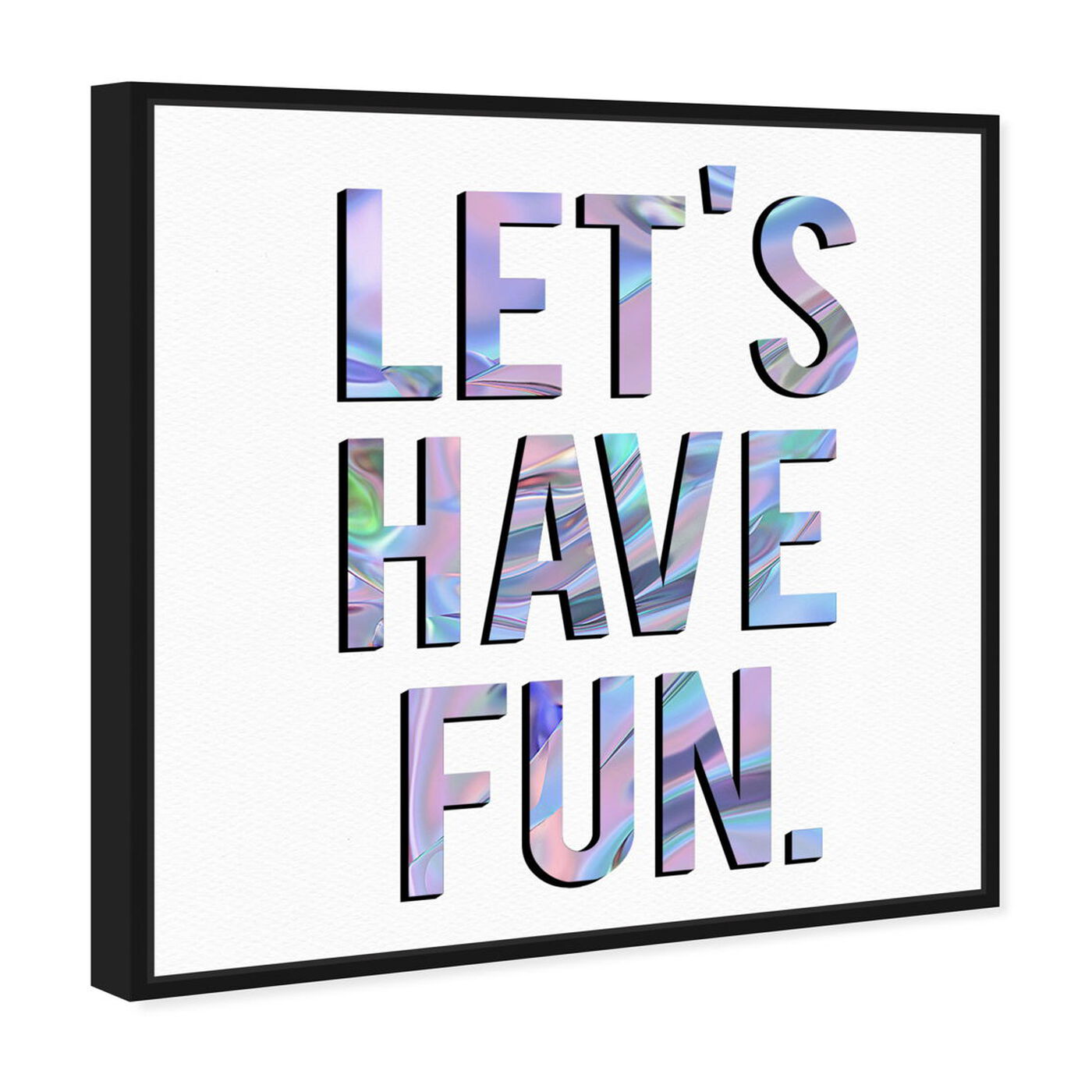 Angled view of Let's Have Fun featuring typography and quotes and inspirational quotes and sayings art.