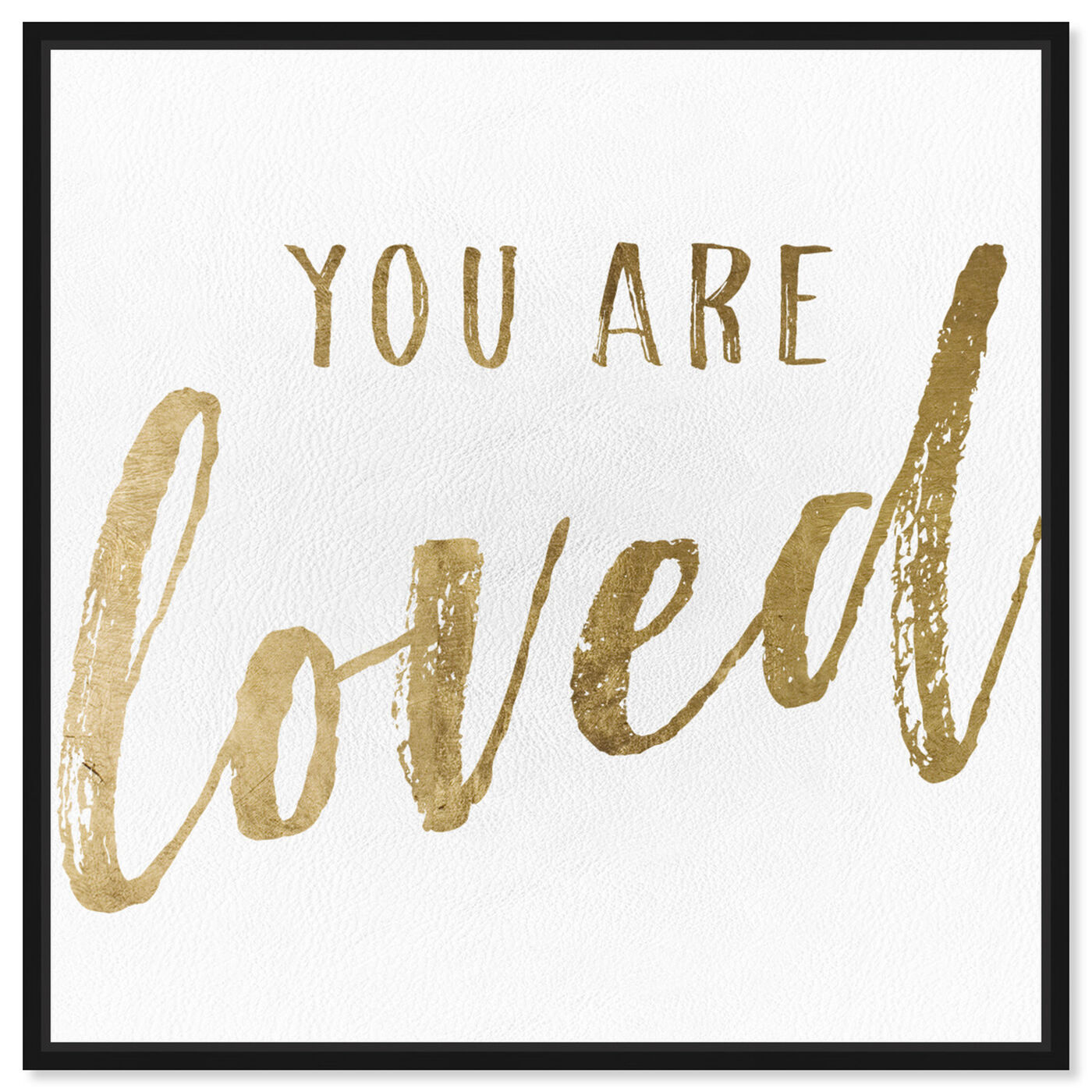Front view of You Are Loved Gold featuring typography and quotes and love quotes and sayings art.