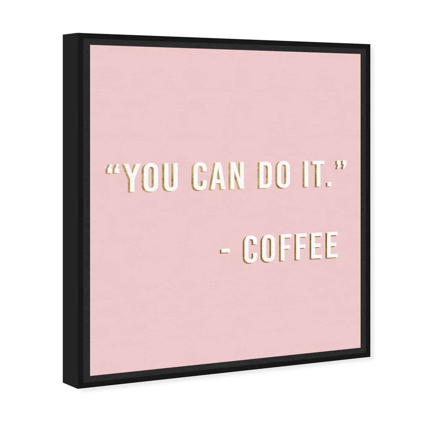 Angled view of You Can Do It By Coffee featuring typography and quotes and funny quotes and sayings art.