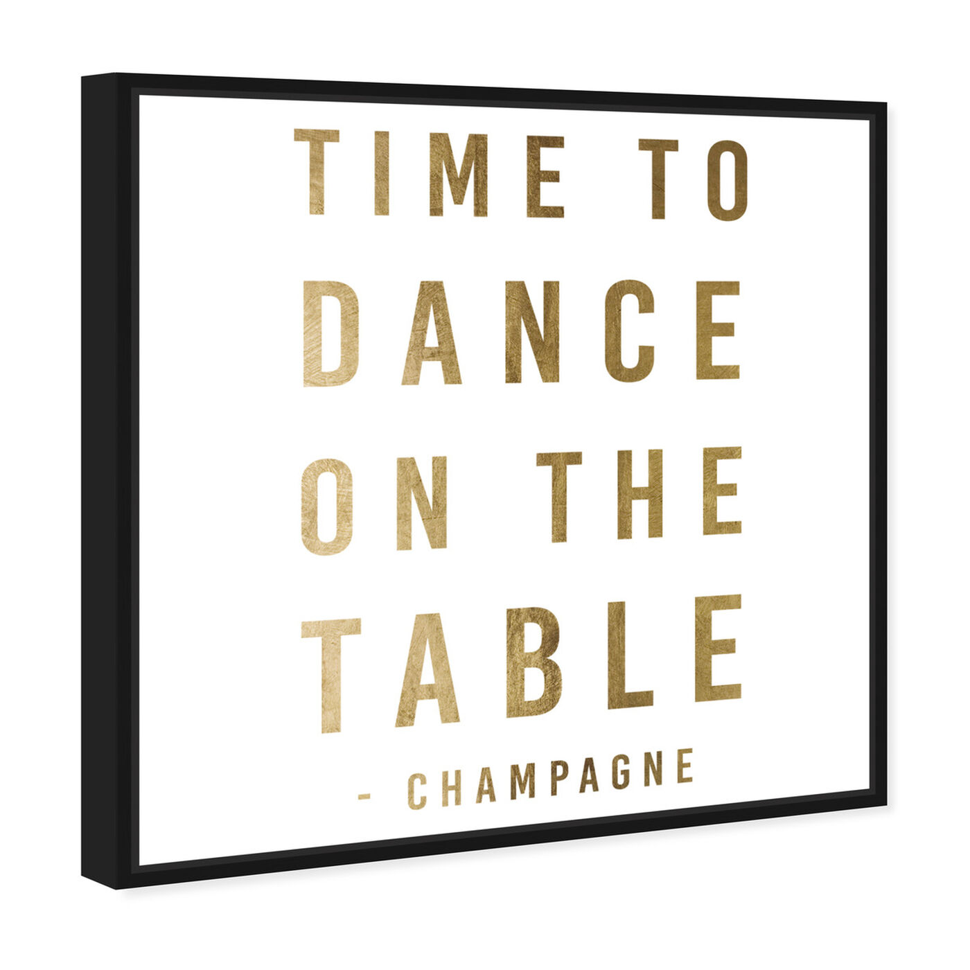 Angled view of Dancing On The Table Gold featuring typography and quotes and quotes and sayings art.