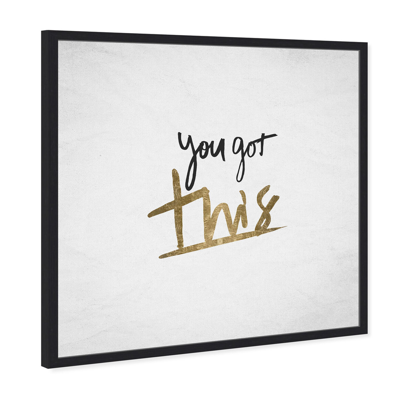 Angled view of You Got This featuring typography and quotes and motivational quotes and sayings art.