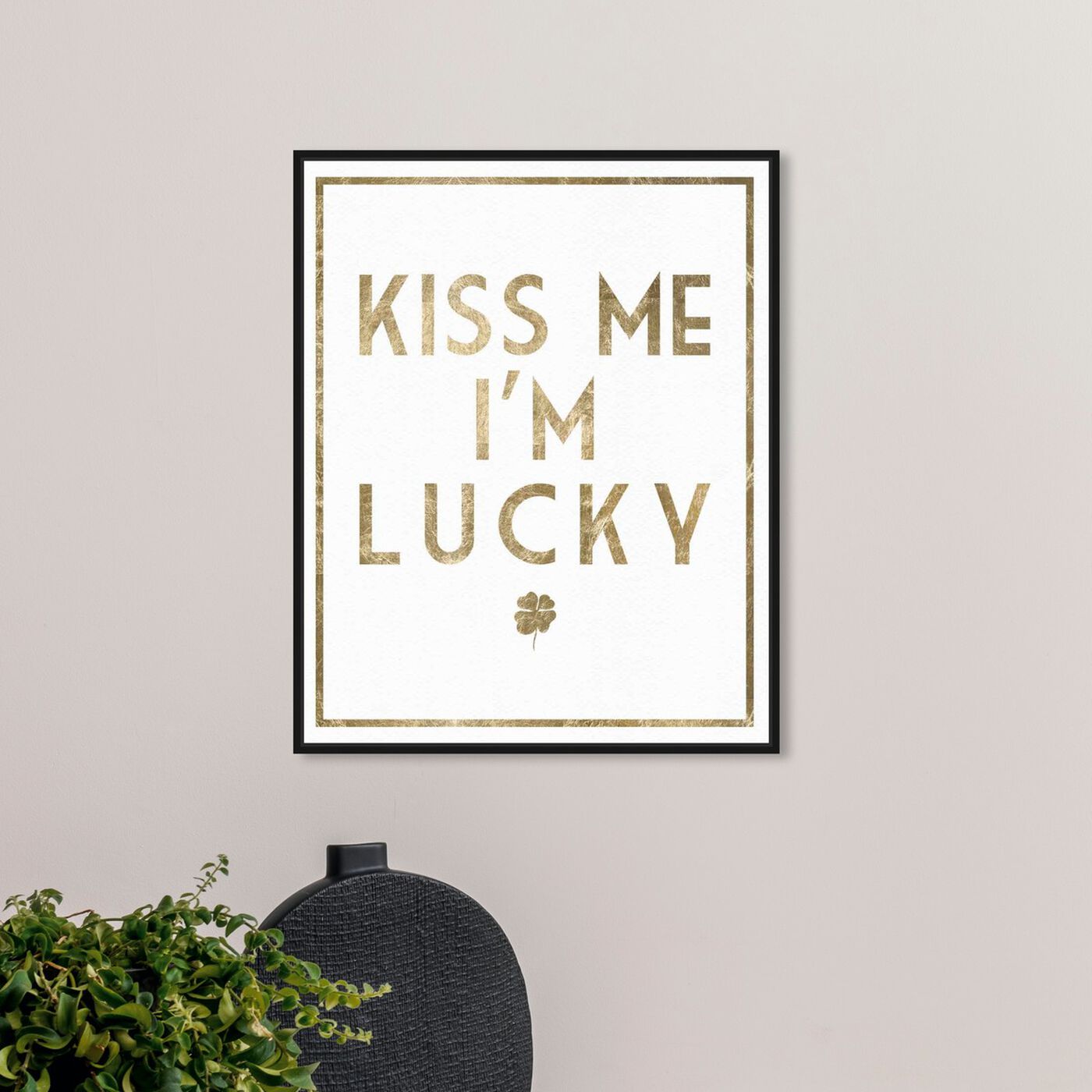 Hanging view of Kiss Me I'm Lucky featuring typography and quotes and love quotes and sayings art.