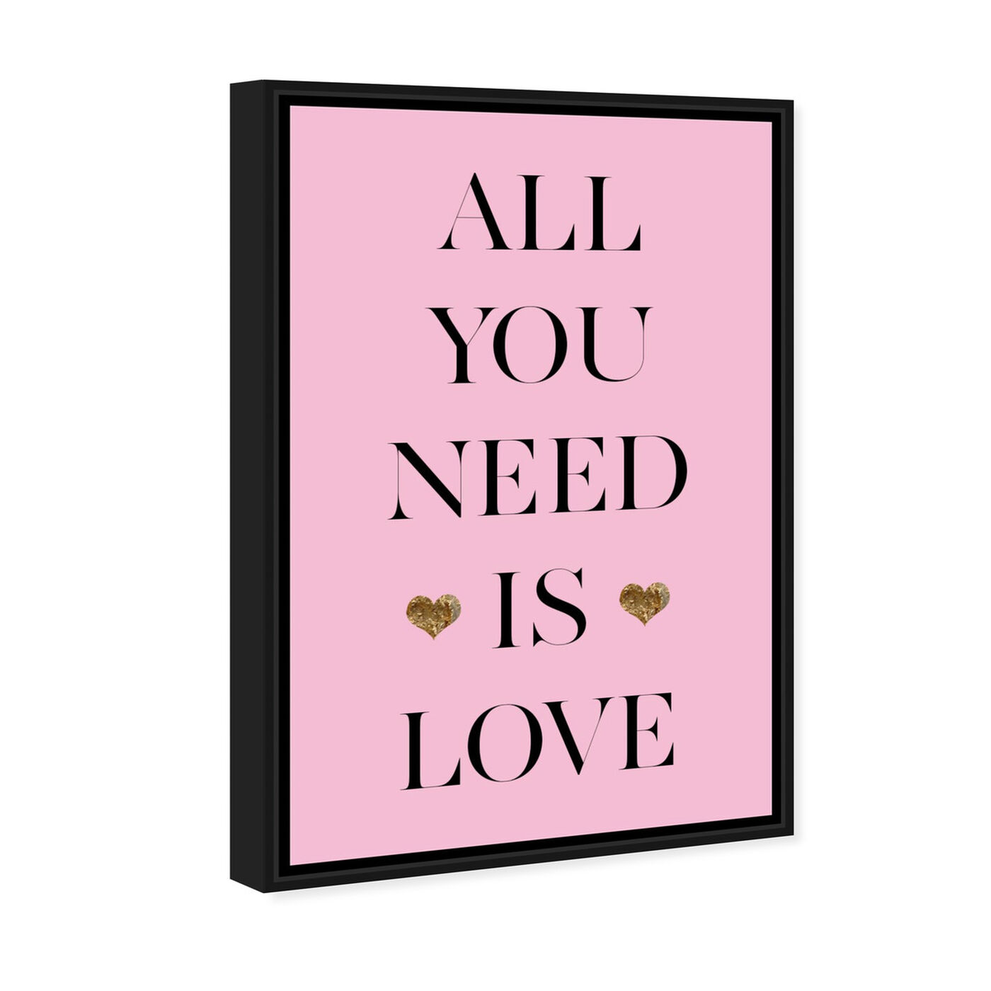 Angled view of All You Need  featuring typography and quotes and love quotes and sayings art.