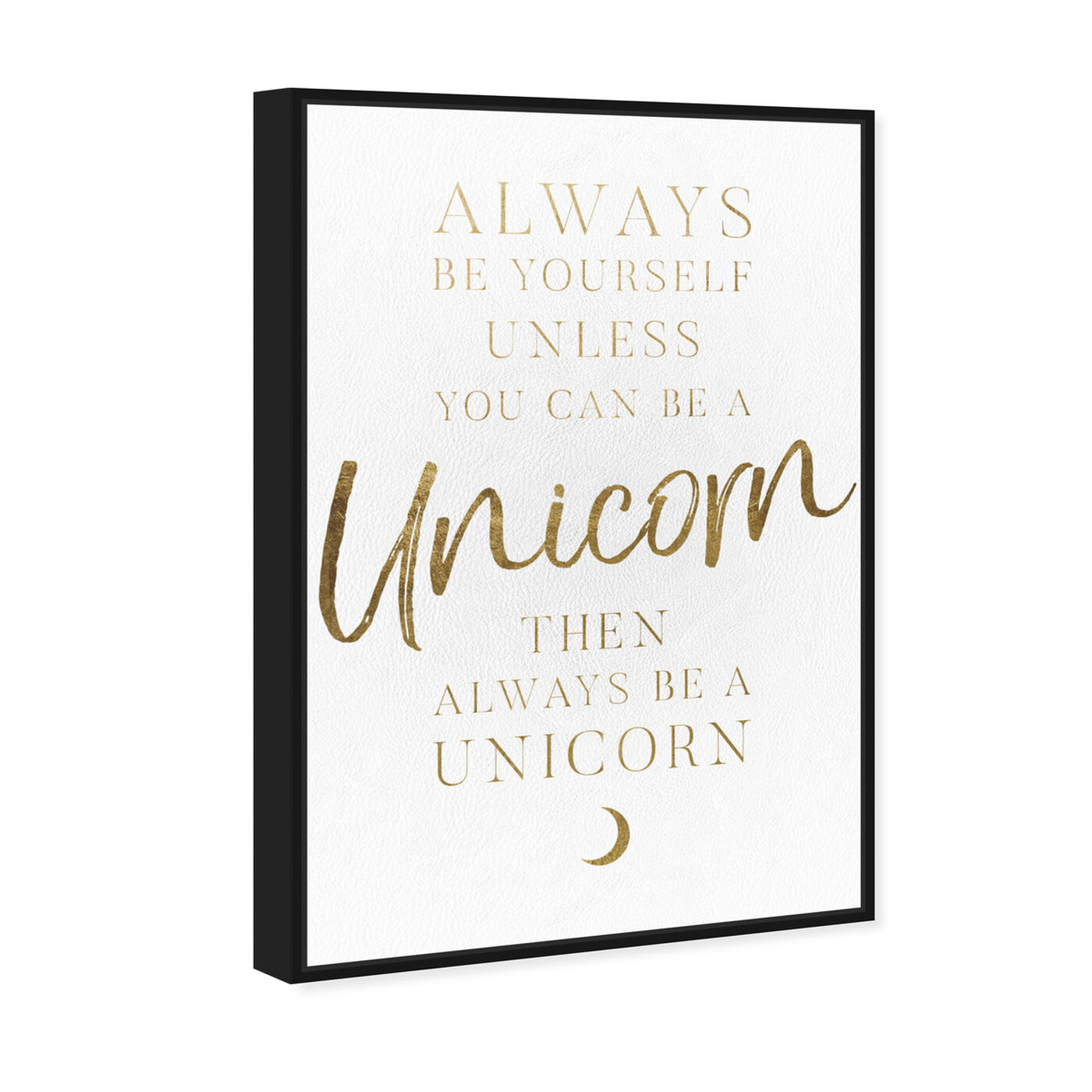 Angled view of Always Be a Unicorn featuring typography and quotes and quotes and sayings art.