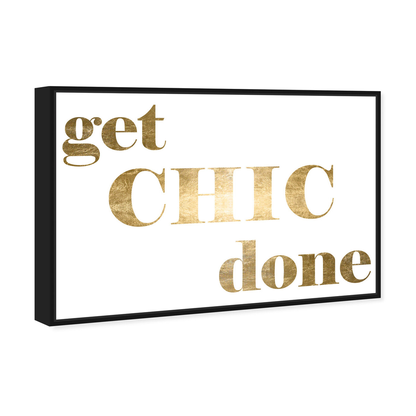 Angled view of Get Chic Done Gold Foil featuring typography and quotes and fashion quotes and sayings art.