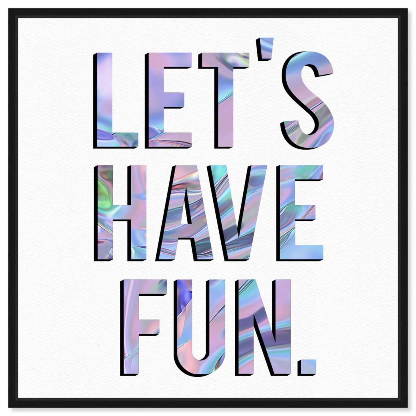 Front view of Let's Have Fun featuring typography and quotes and inspirational quotes and sayings art.