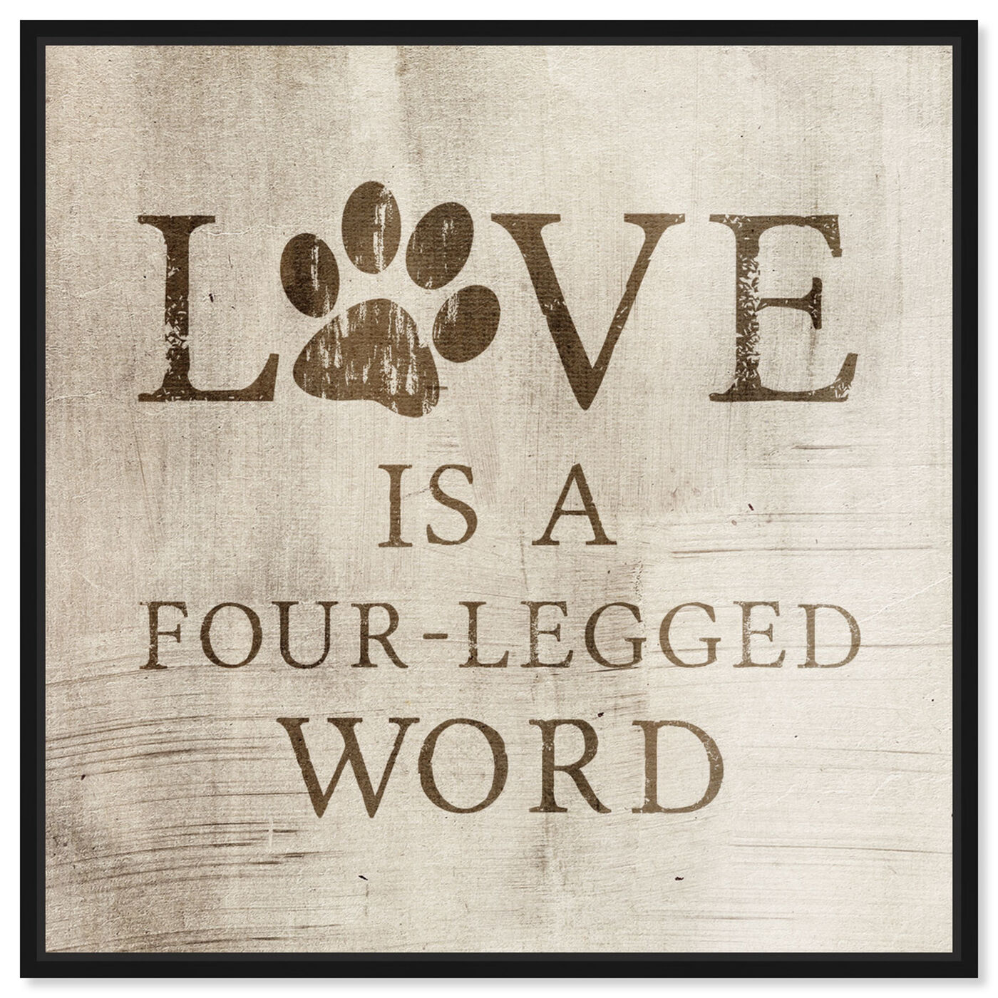Front view of Love Is A Four Legged Word featuring typography and quotes and love quotes and sayings art.