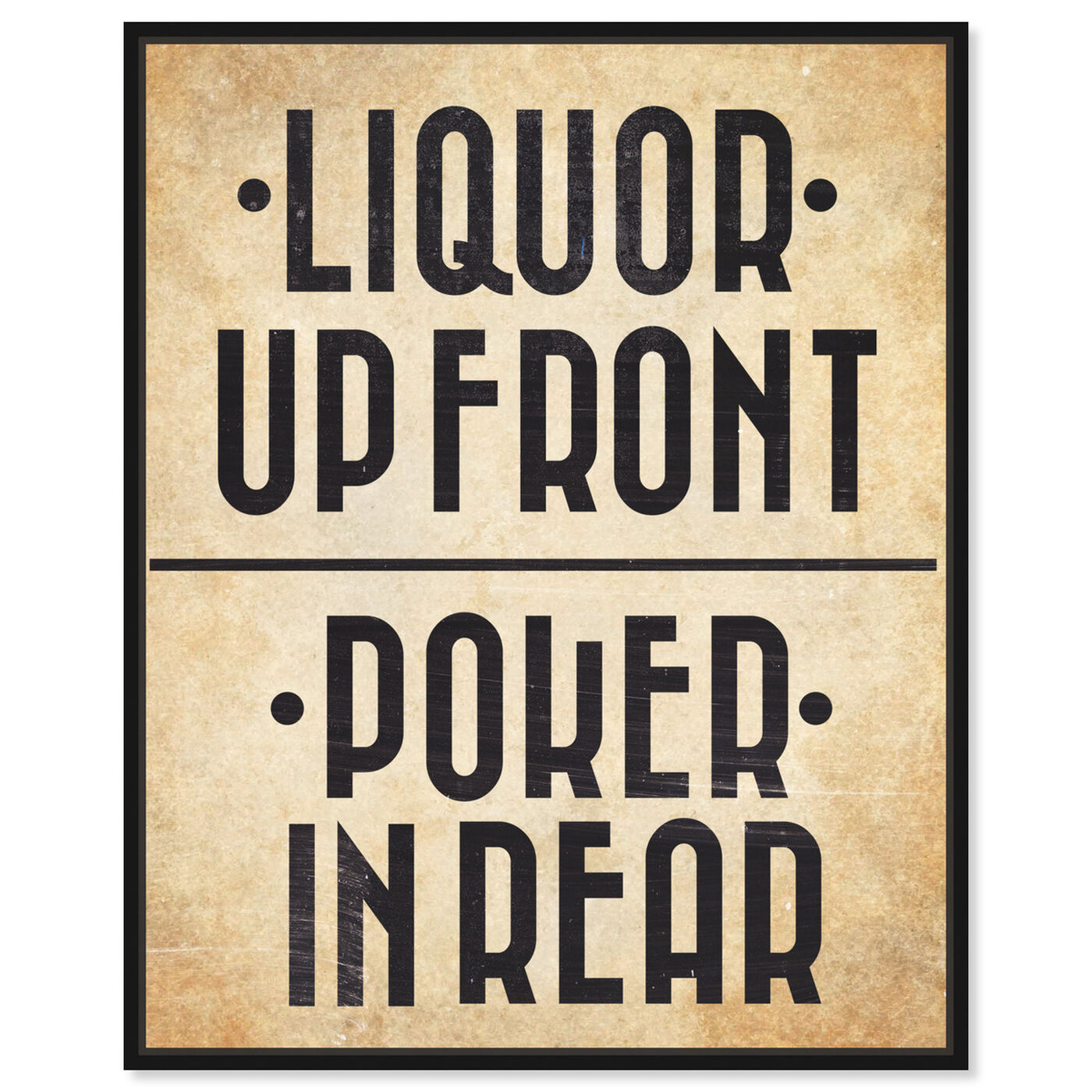 Front view of Liquor In The Front I featuring typography and quotes and funny quotes and sayings art.