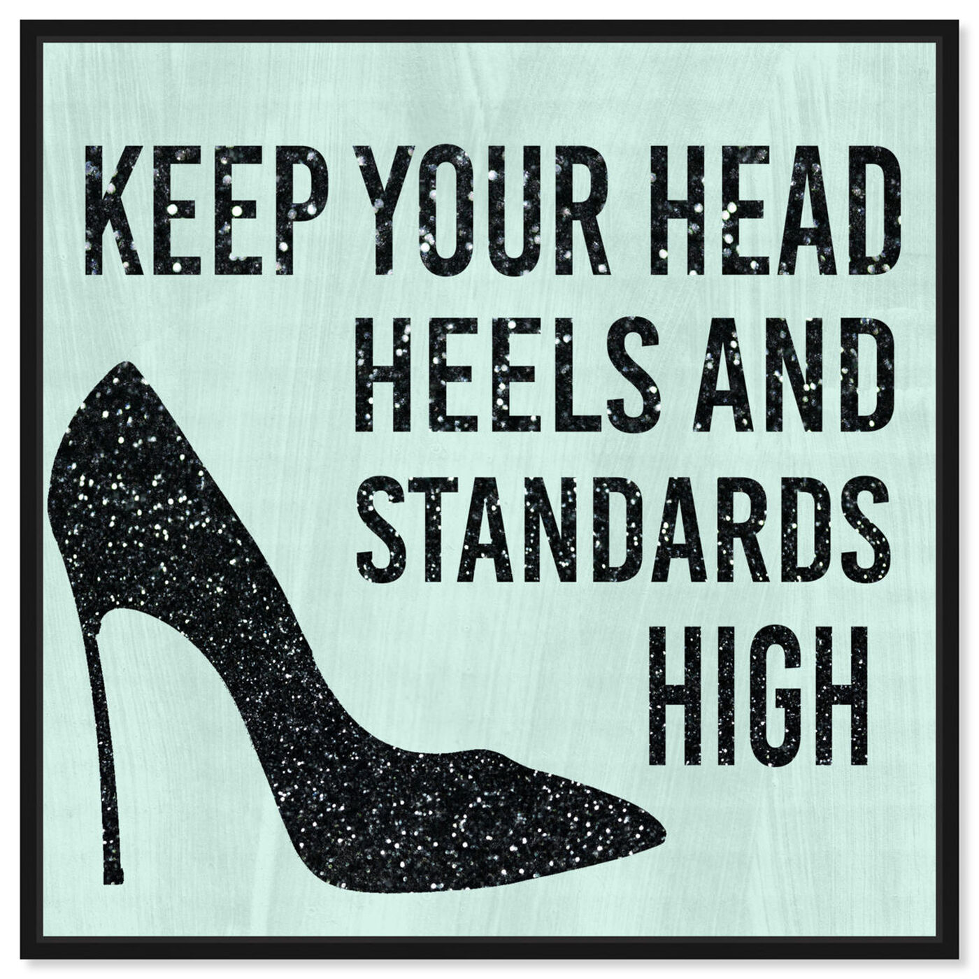 Front view of Head and Heels Black and Mint featuring typography and quotes and fashion quotes and sayings art.