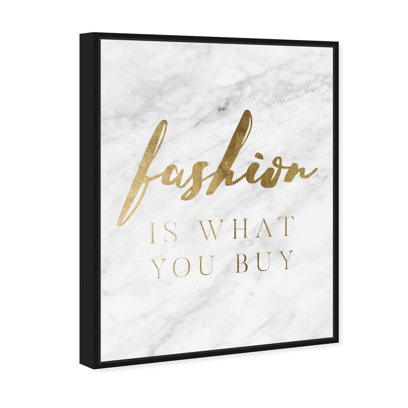 Angled view of Fashion Is What You Buy featuring typography and quotes and fashion quotes and sayings art.
