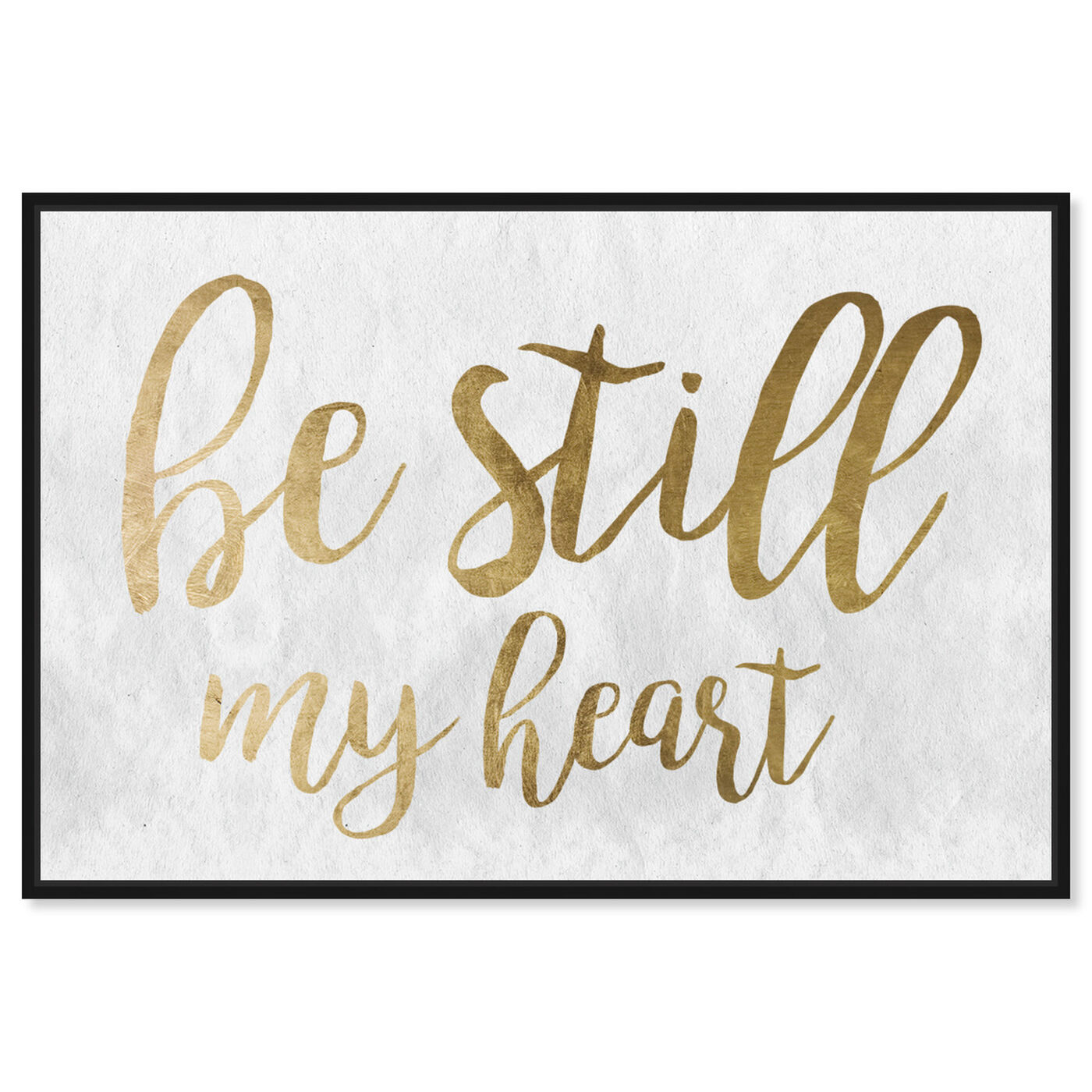 Front view of Be Still My Heart Gold featuring typography and quotes and love quotes and sayings art.
