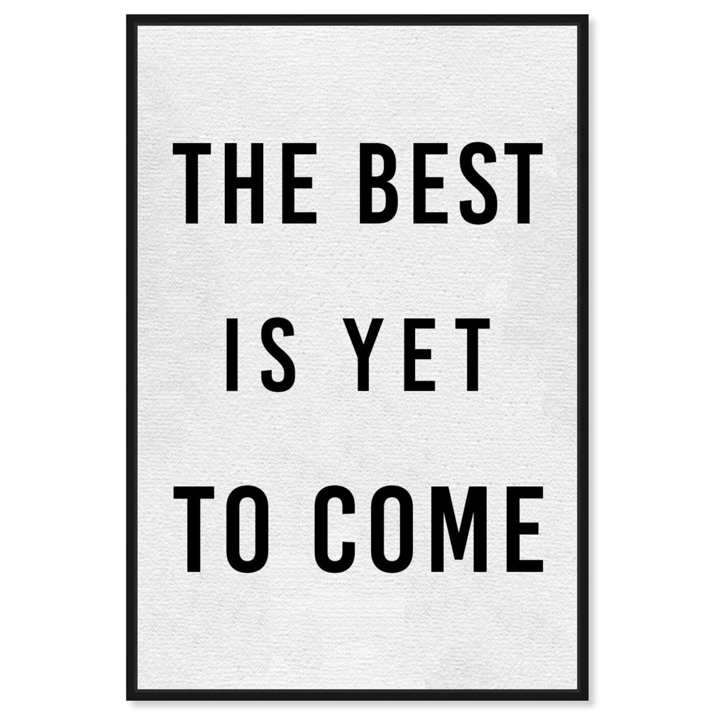 Front view of The Best Is Yet To Come featuring typography and quotes and motivational quotes and sayings art.