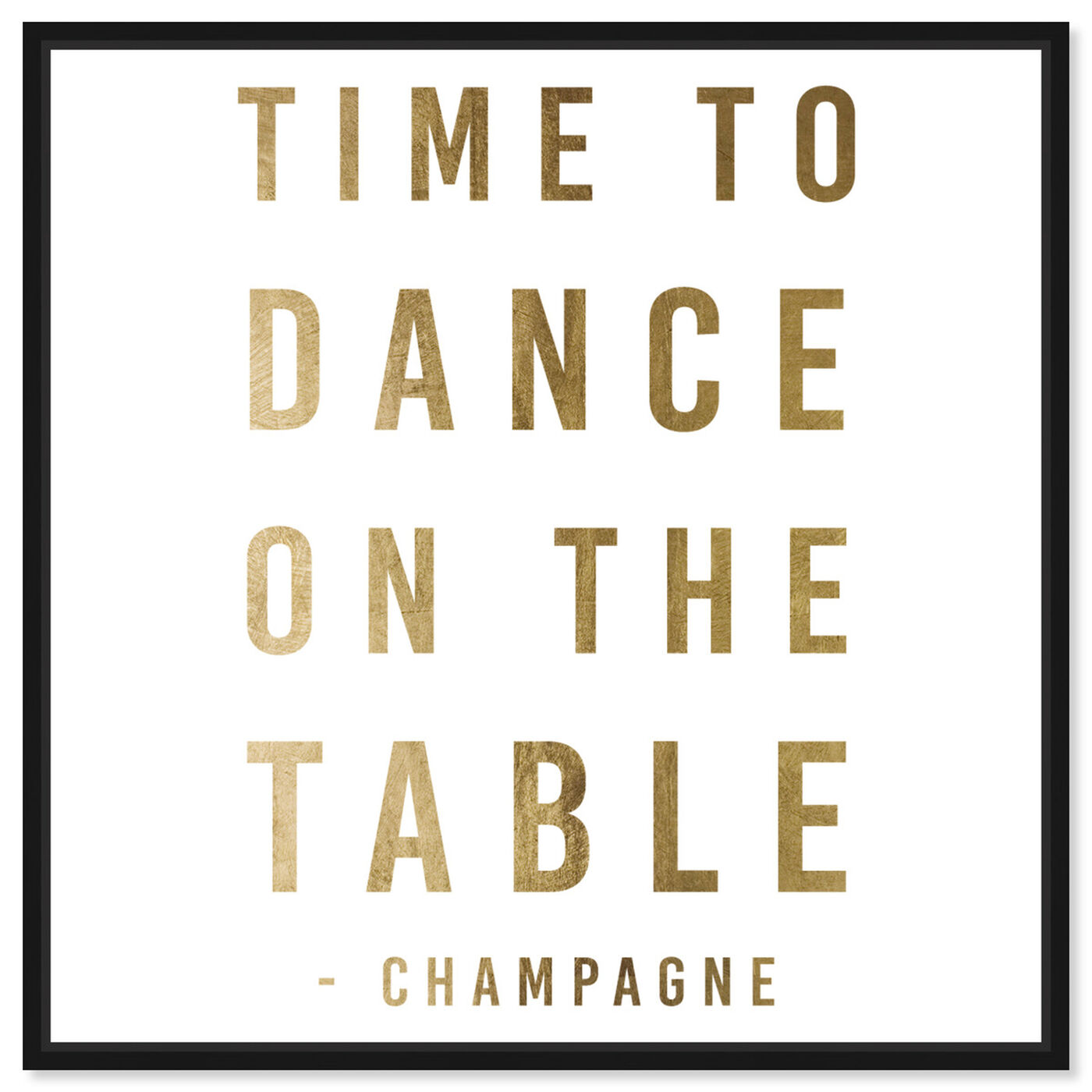 Front view of Dancing On The Table Gold featuring typography and quotes and quotes and sayings art.