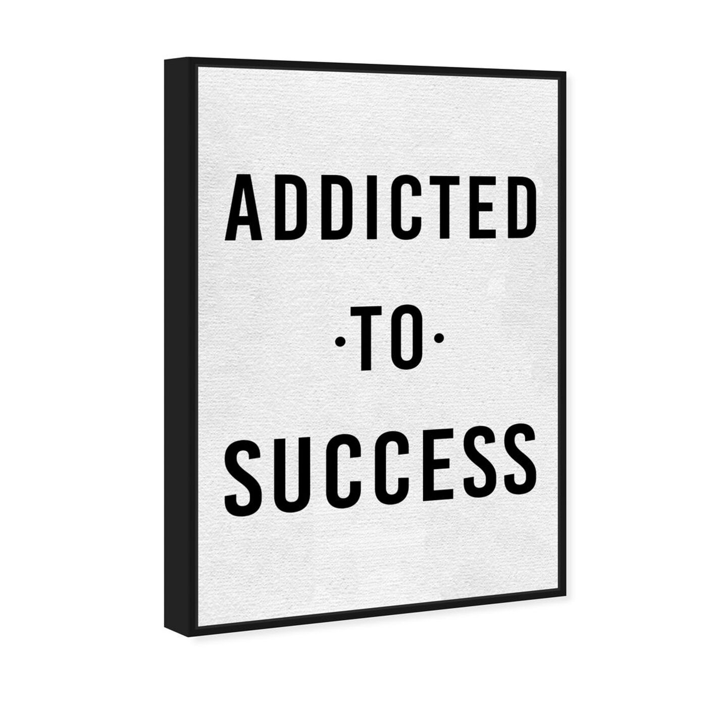 Angled view of Addicted to Success featuring success and entrepreneurial and success art.