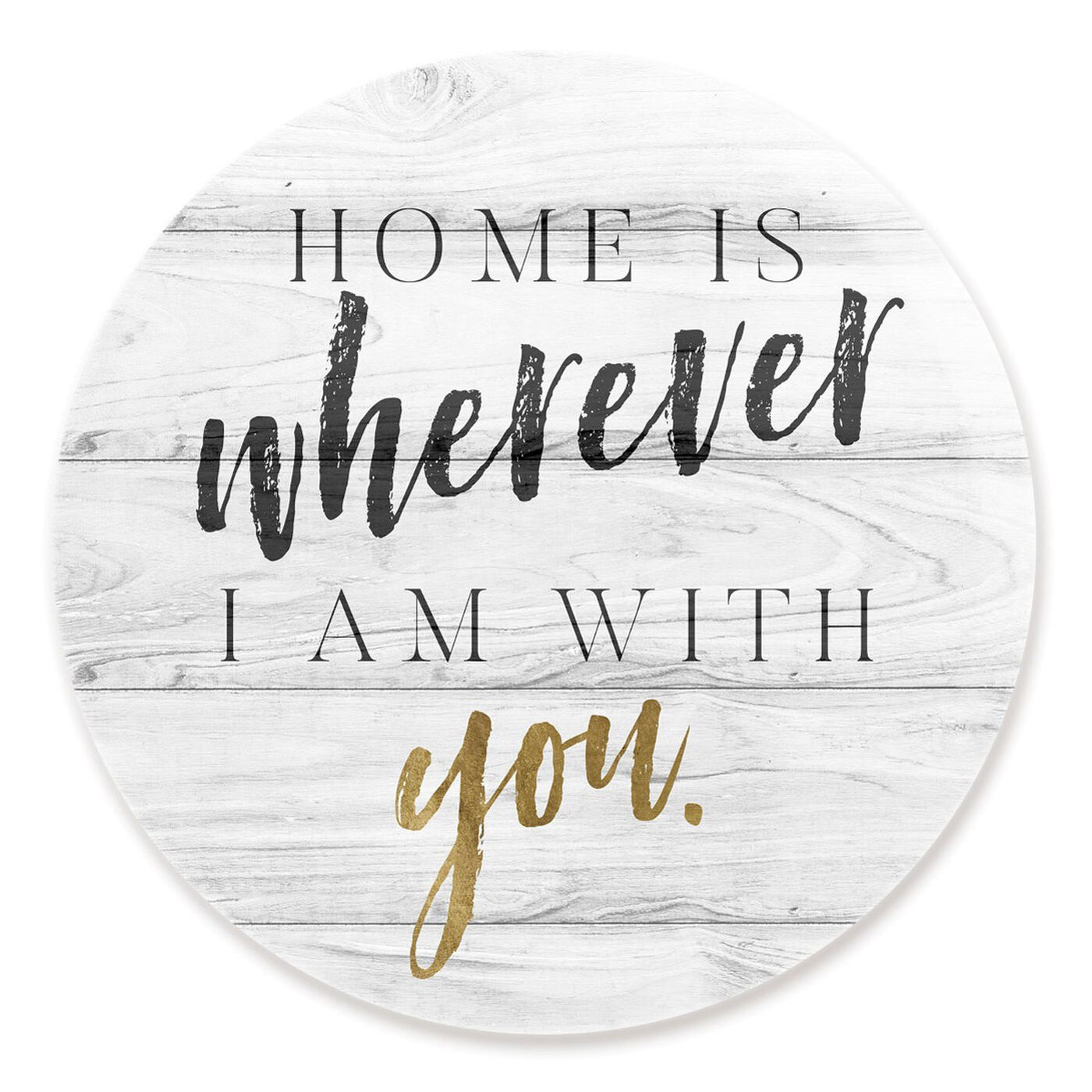 Front view of Wherever I Am With You featuring typography and quotes and family quotes and sayings art.