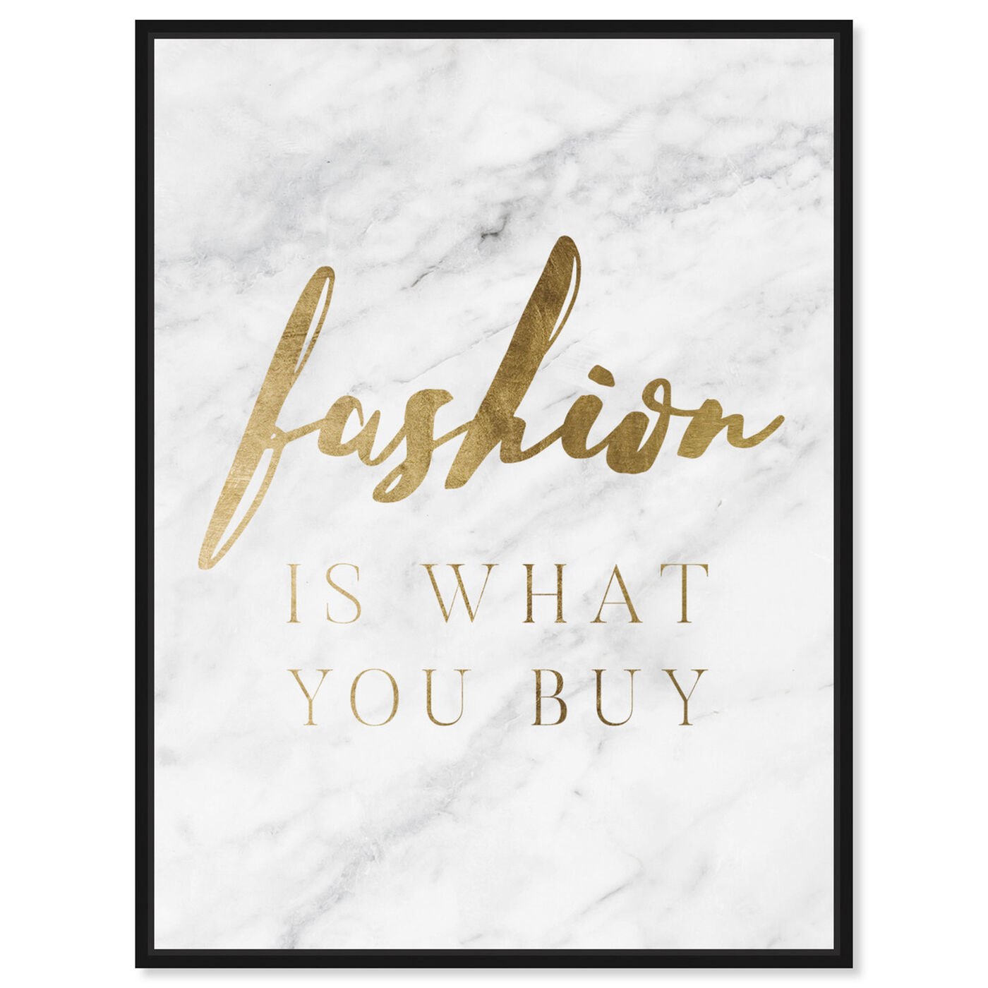 Front view of Fashion Is What You Buy featuring typography and quotes and fashion quotes and sayings art.