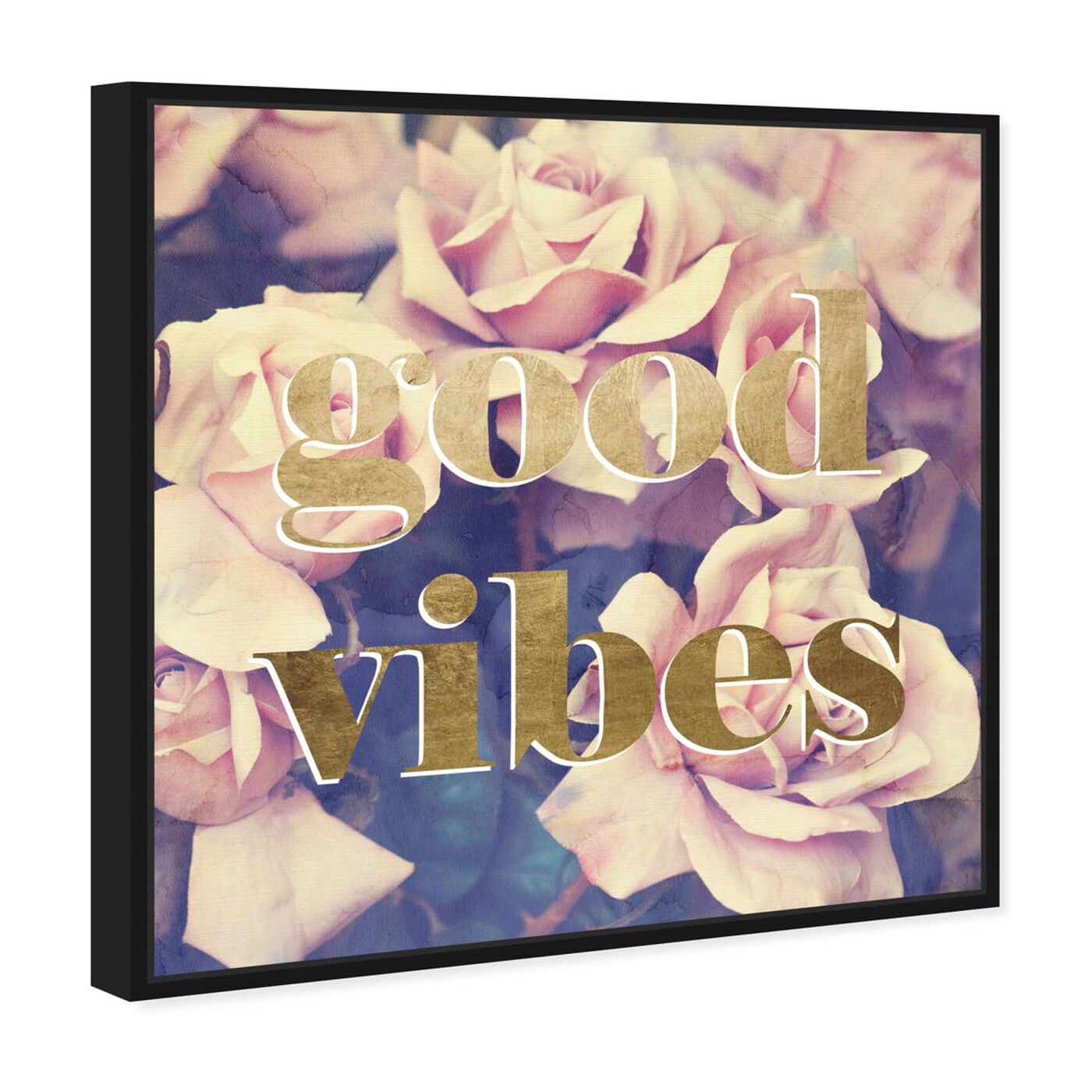 Angled view of Good Vibes Roses featuring typography and quotes and inspirational quotes and sayings art.