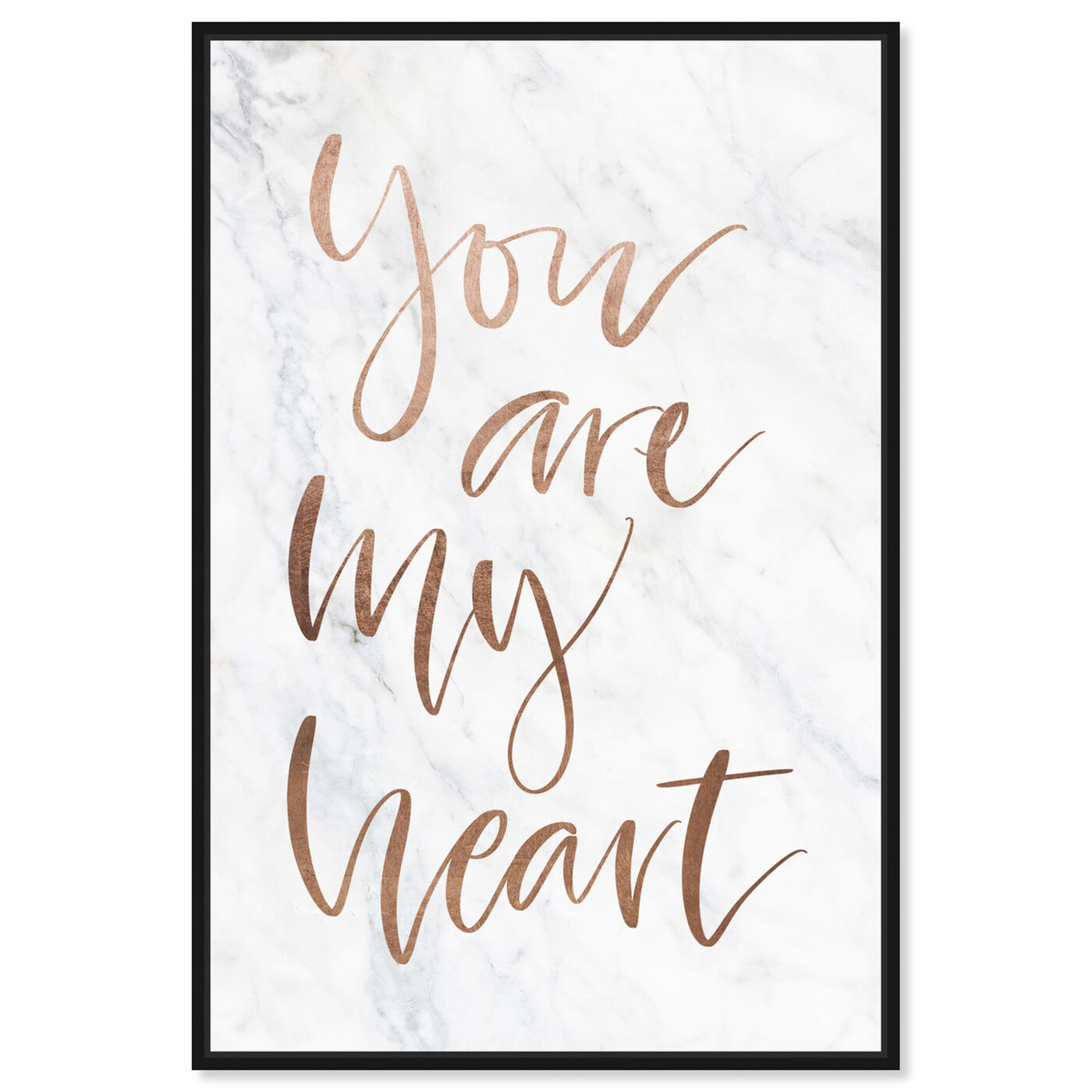 Front view of You Are My Heart Rose Gold featuring typography and quotes and love quotes and sayings art.