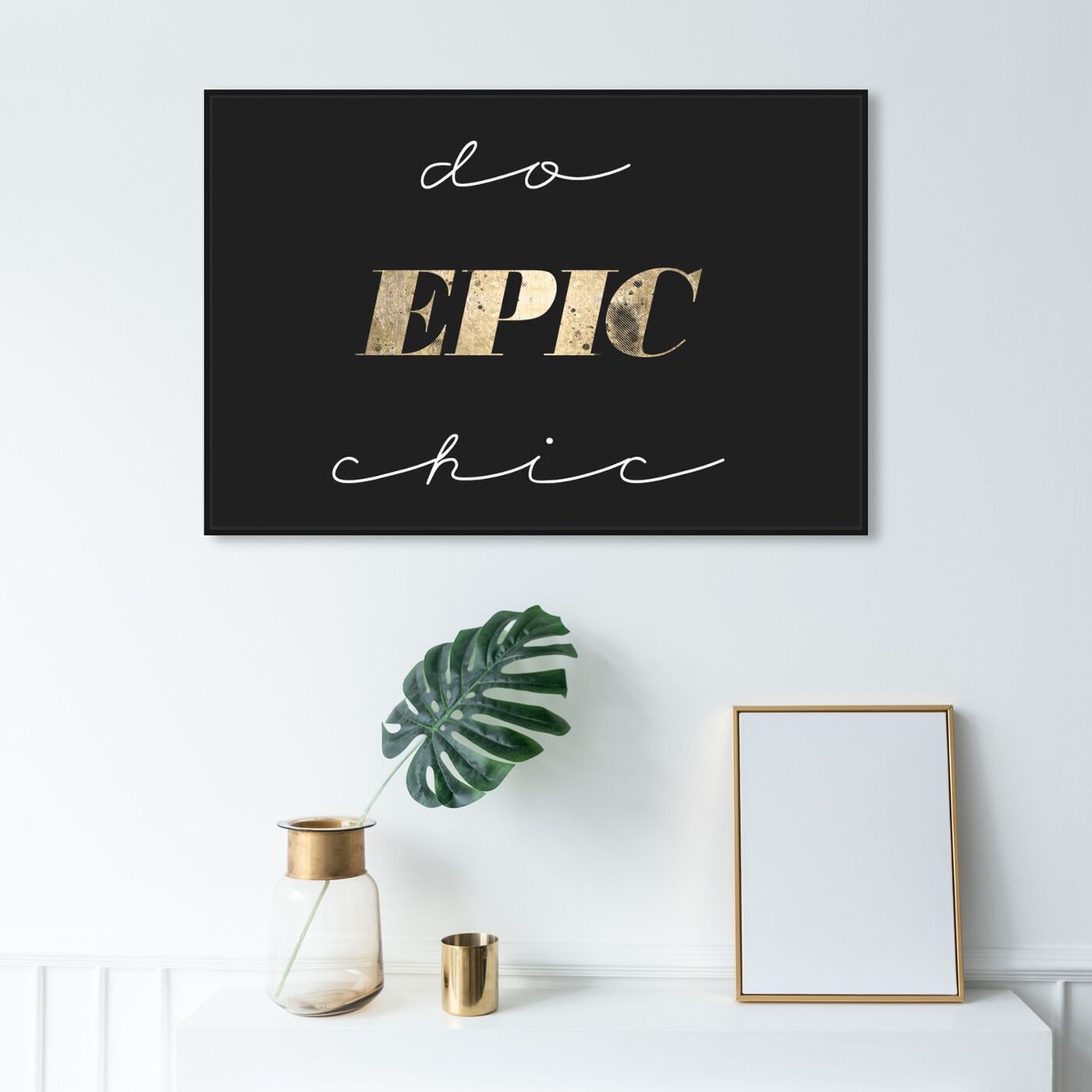 Hanging view of Do Epic Chic featuring typography and quotes and fashion quotes and sayings art.