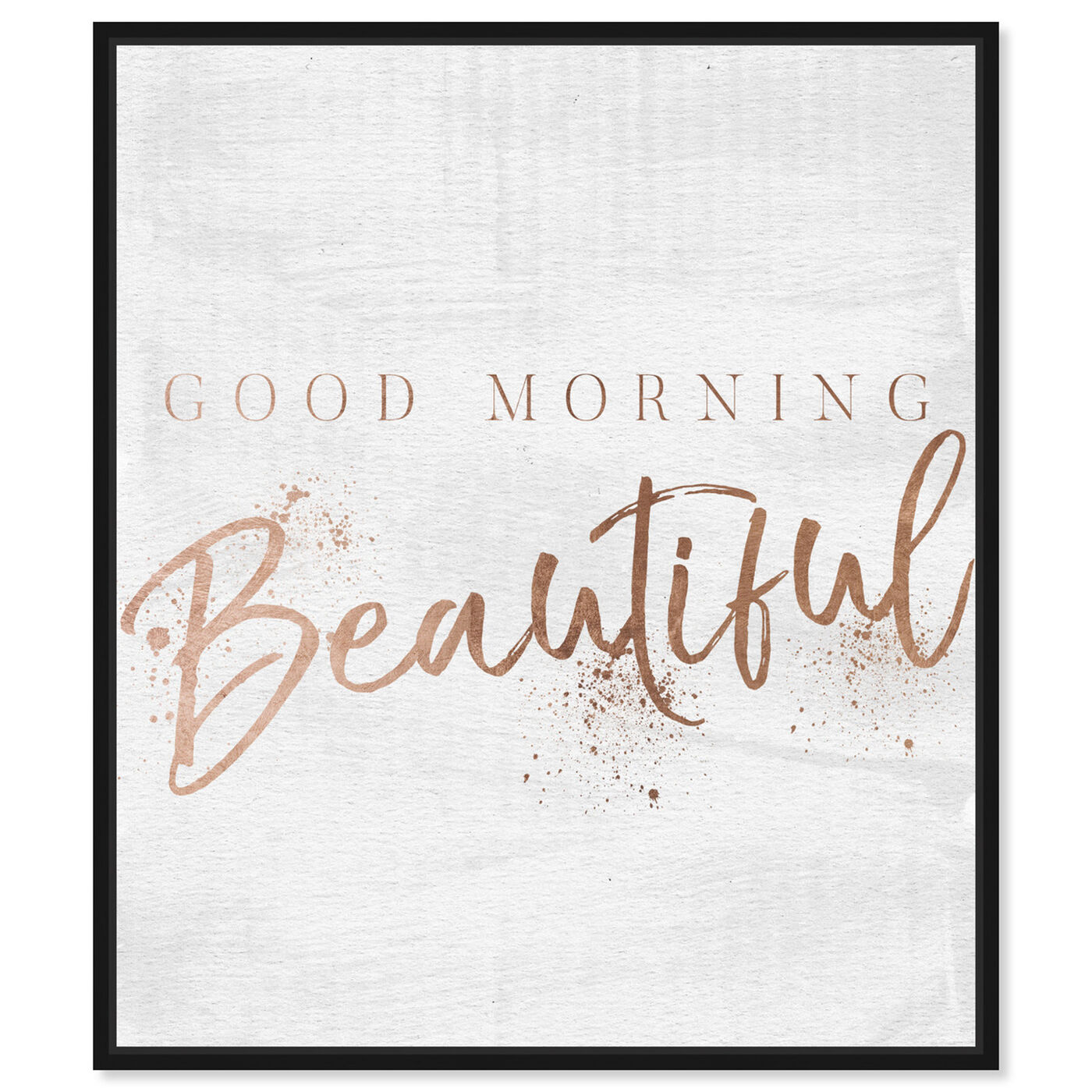 Front view of Good Morning Beautiful Rose Gold featuring typography and quotes and beauty quotes and sayings art.