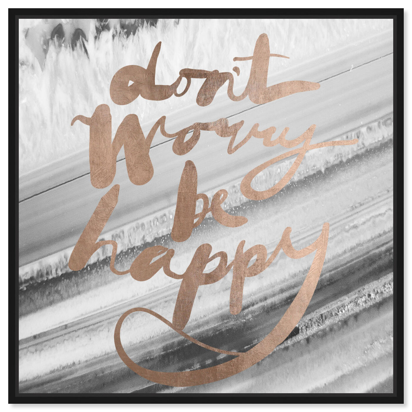 Front view of Don't Worry Rose Gold featuring typography and quotes and inspirational quotes and sayings art.