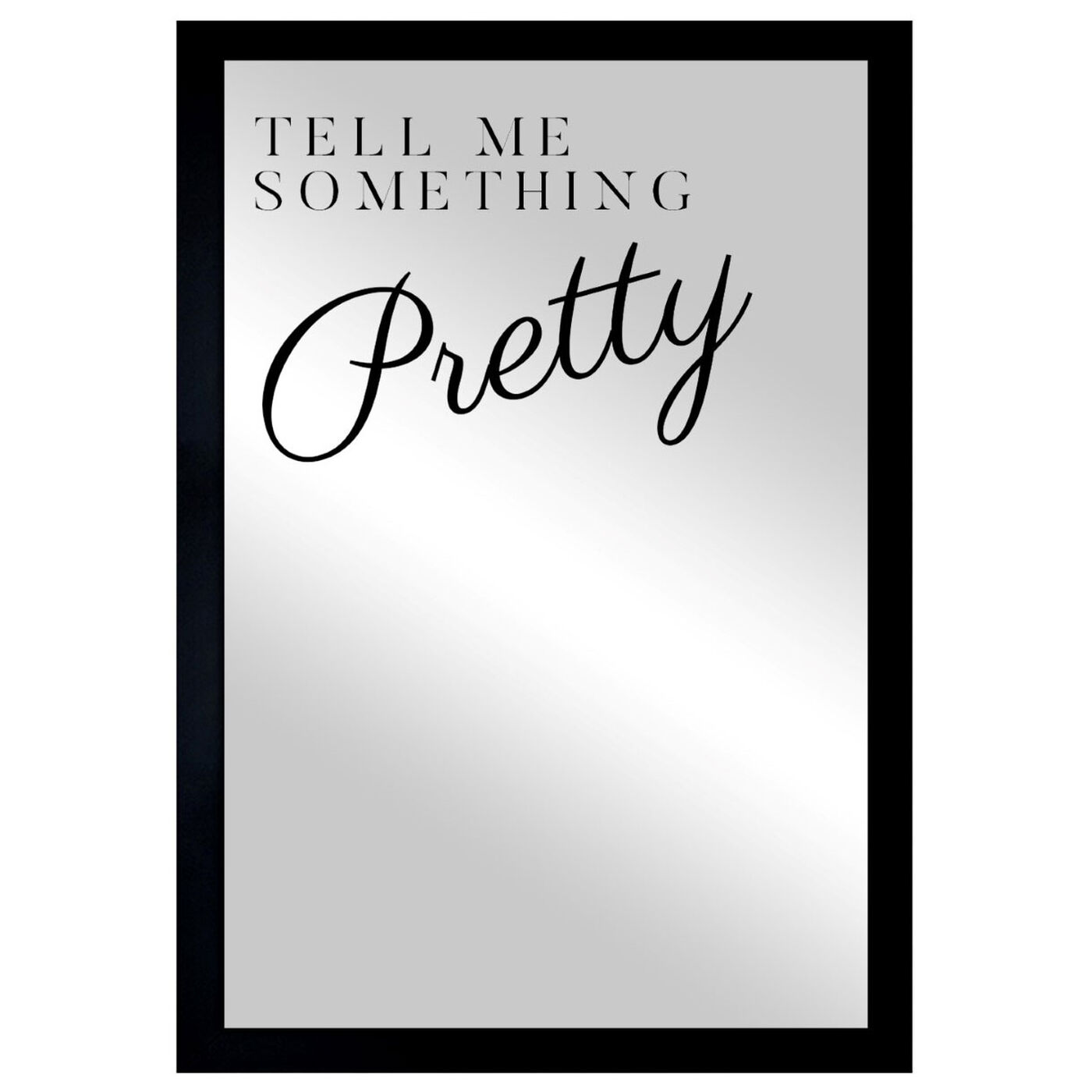 Front view of Tell Me Something Mirror featuring typography and quotes and beauty quotes and sayings art.
