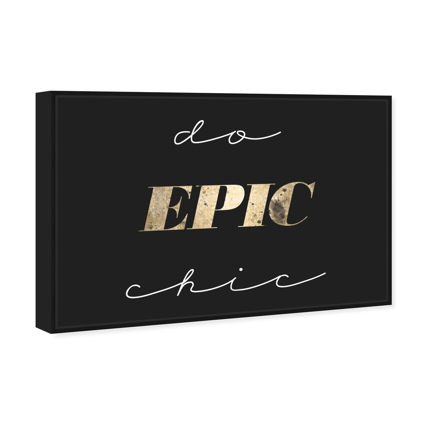Angled view of Do Epic Chic featuring typography and quotes and fashion quotes and sayings art.