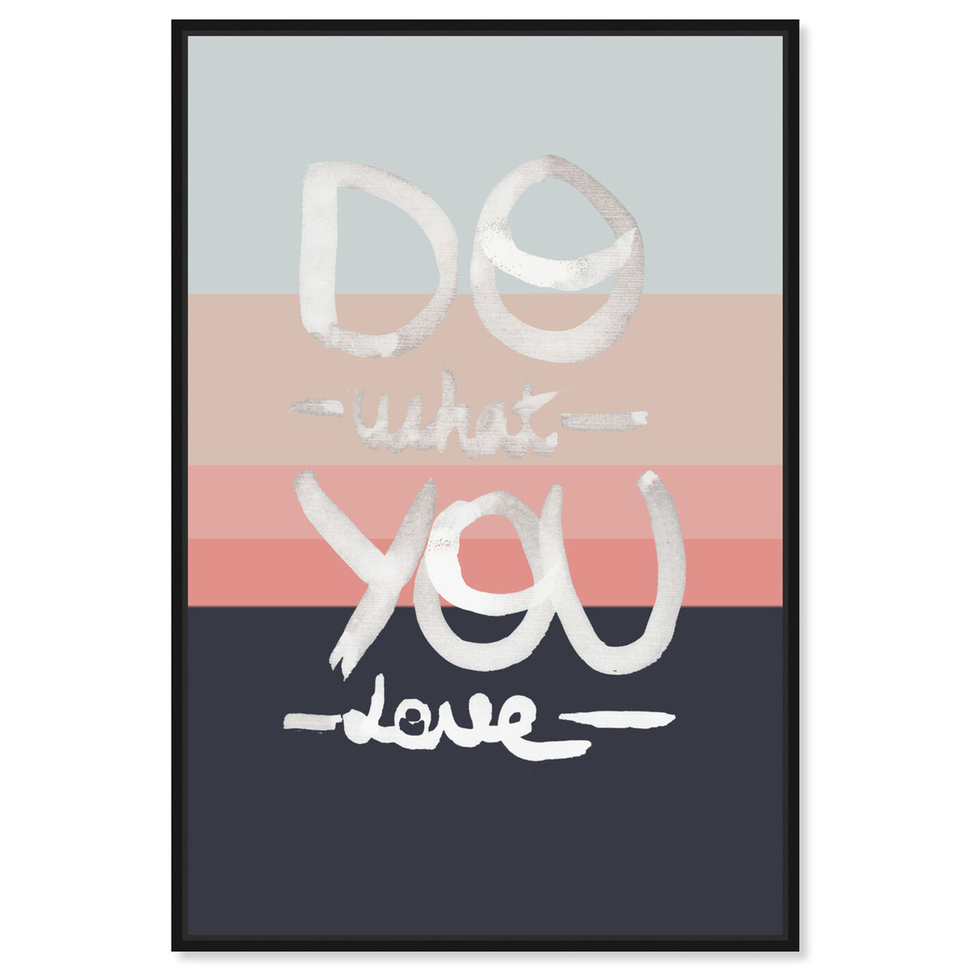Front view of What You Love featuring typography and quotes and love quotes and sayings art.