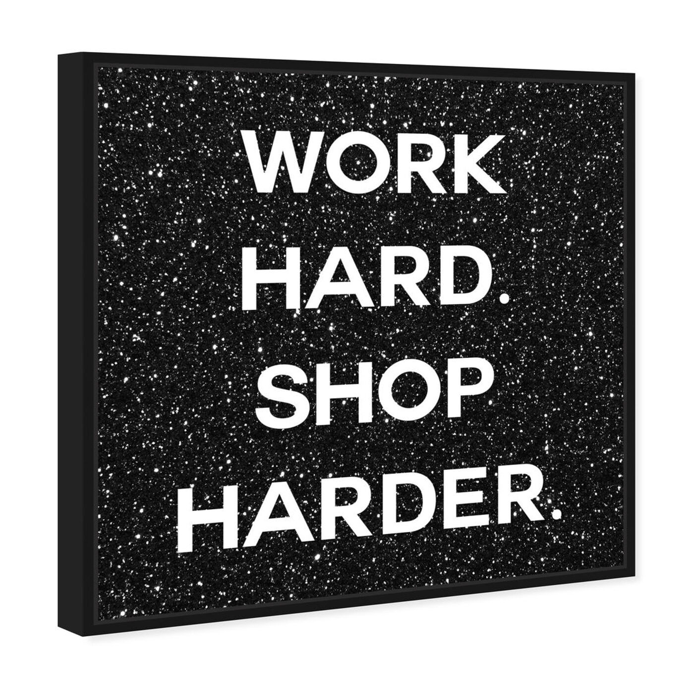 Angled view of Work Hard Shop Harder Black featuring typography and quotes and inspirational quotes and sayings art.