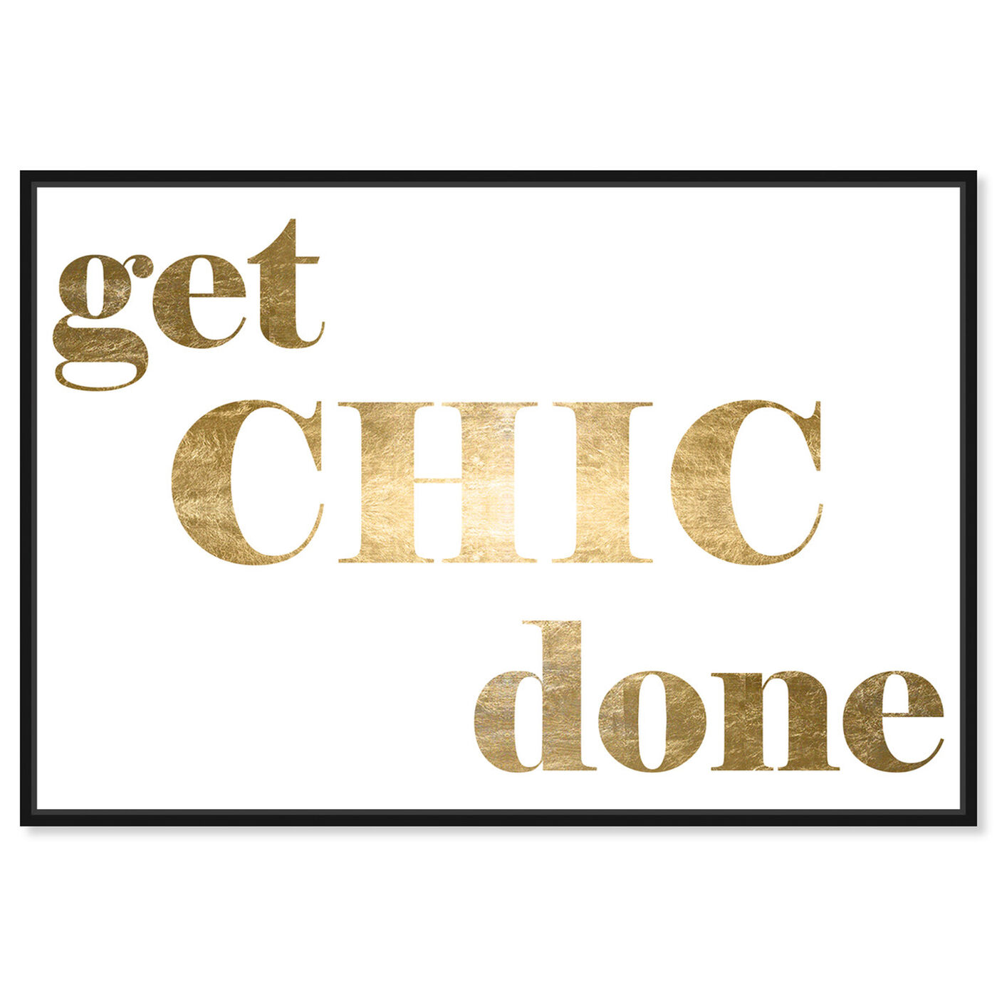 Front view of Get Chic Done Gold Foil featuring typography and quotes and fashion quotes and sayings art.