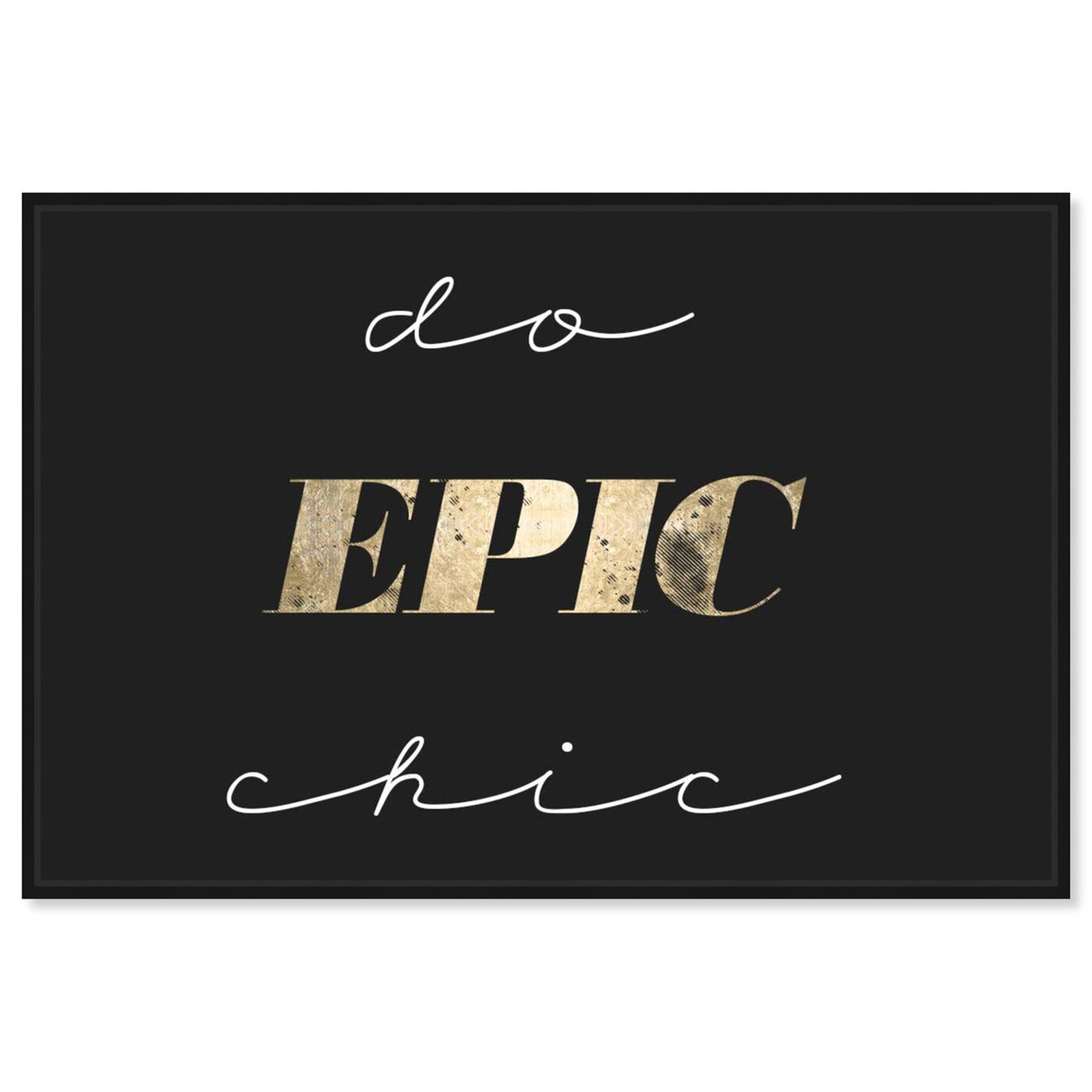 Front view of Do Epic Chic featuring typography and quotes and fashion quotes and sayings art.
