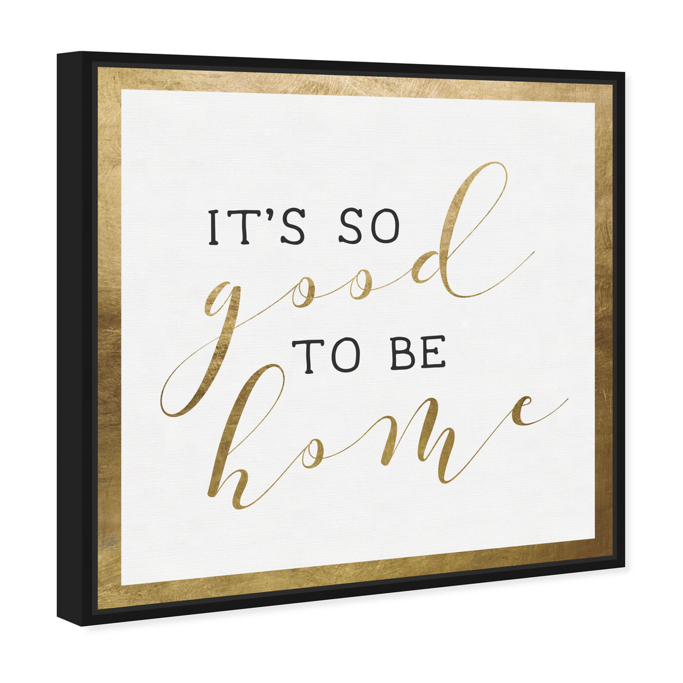 Angled view of Good to be Home Gold featuring typography and quotes and family quotes and sayings art.