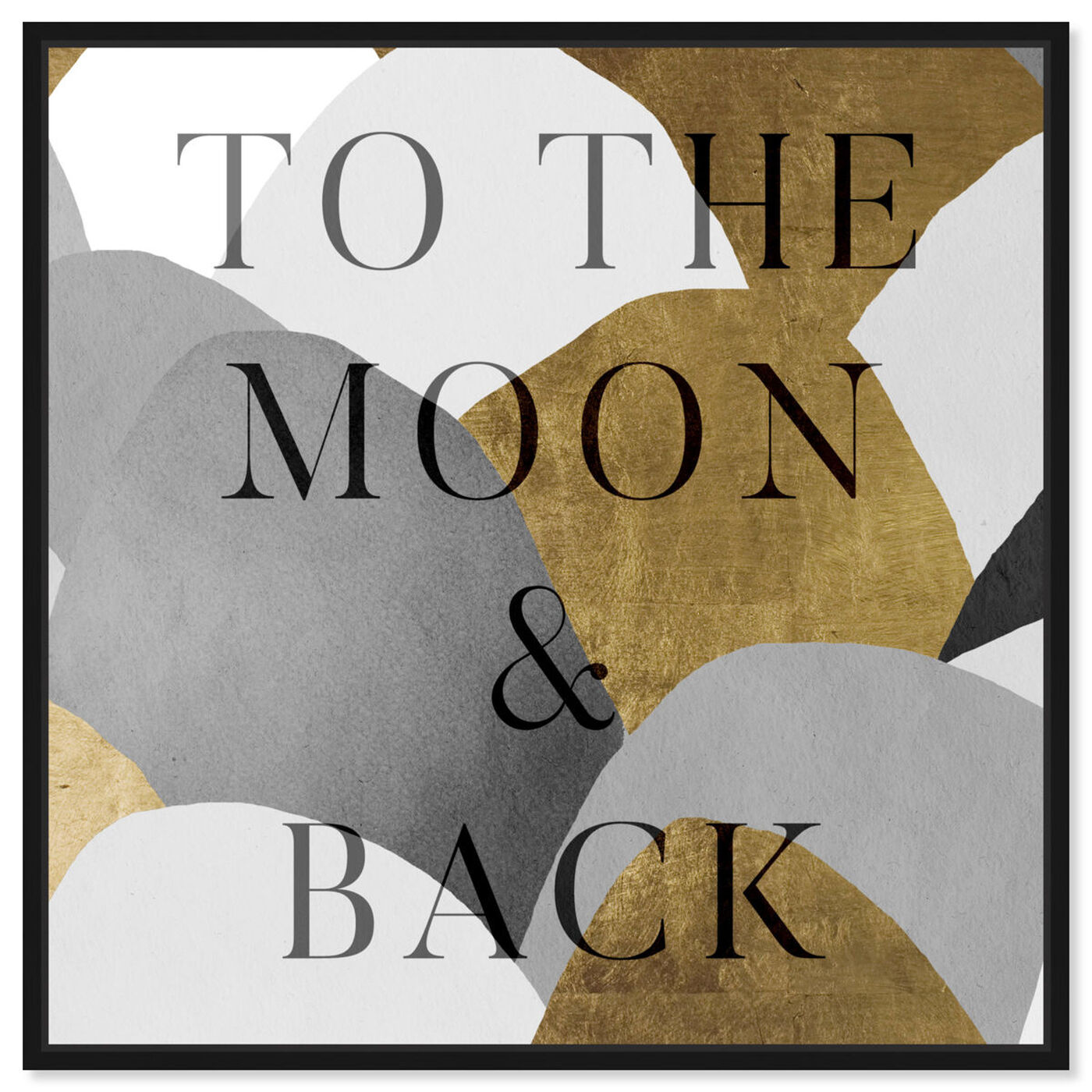 Front view of To The Moon Gray and Gold featuring typography and quotes and love quotes and sayings art.