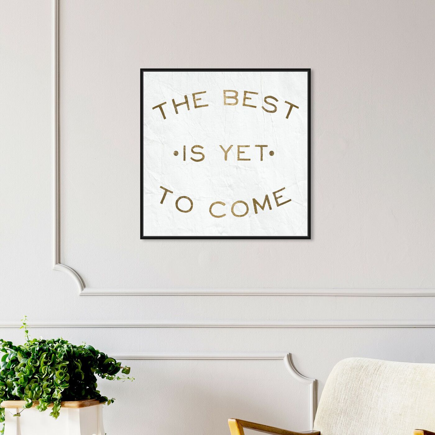 Hanging view of The Best Is Yet To Come featuring typography and quotes and inspirational quotes and sayings art.