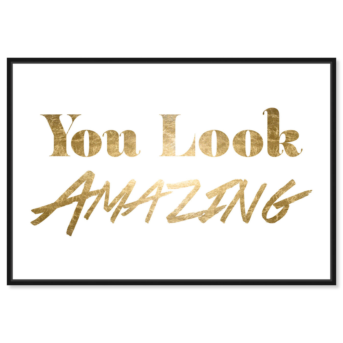Front view of You Look Amazing Gold Foil featuring typography and quotes and beauty quotes and sayings art.
