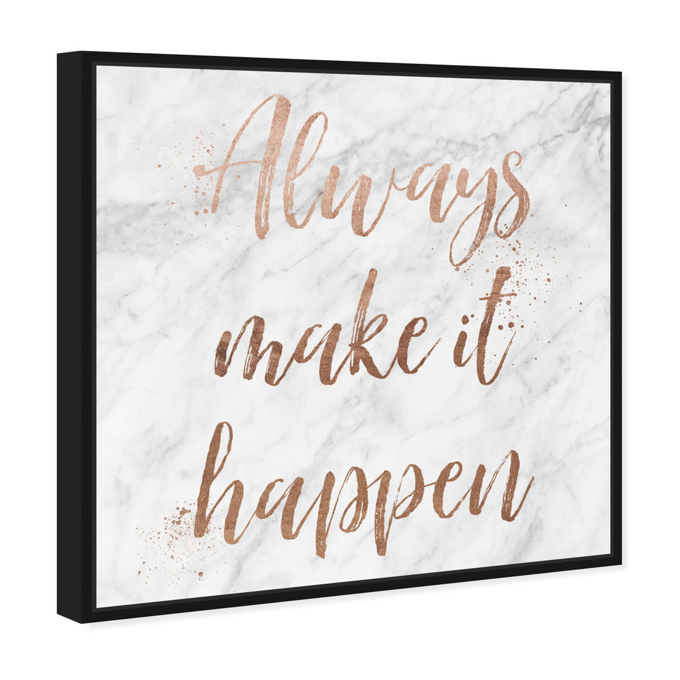 Angled view of Always Make It Happen Rose Gold featuring typography and quotes and motivational quotes and sayings art.