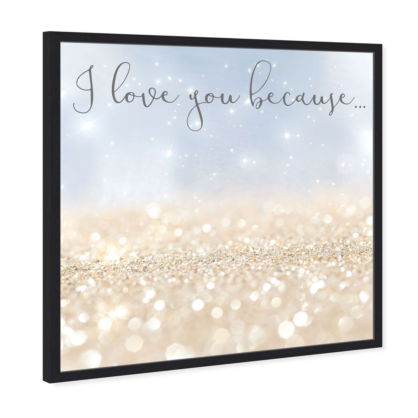 Angled view of I Love You Because  featuring typography and quotes and love quotes and sayings art.